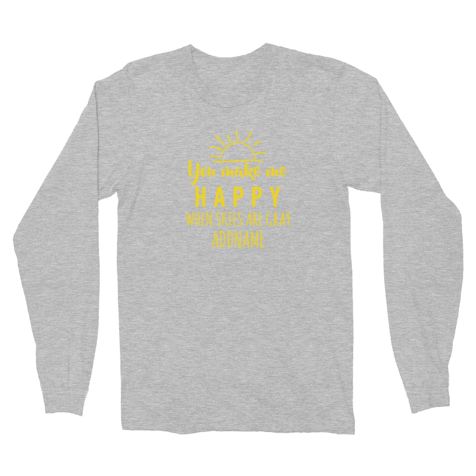 You make me happy when skies are gray Long Sleeve Unisex T-Shirt