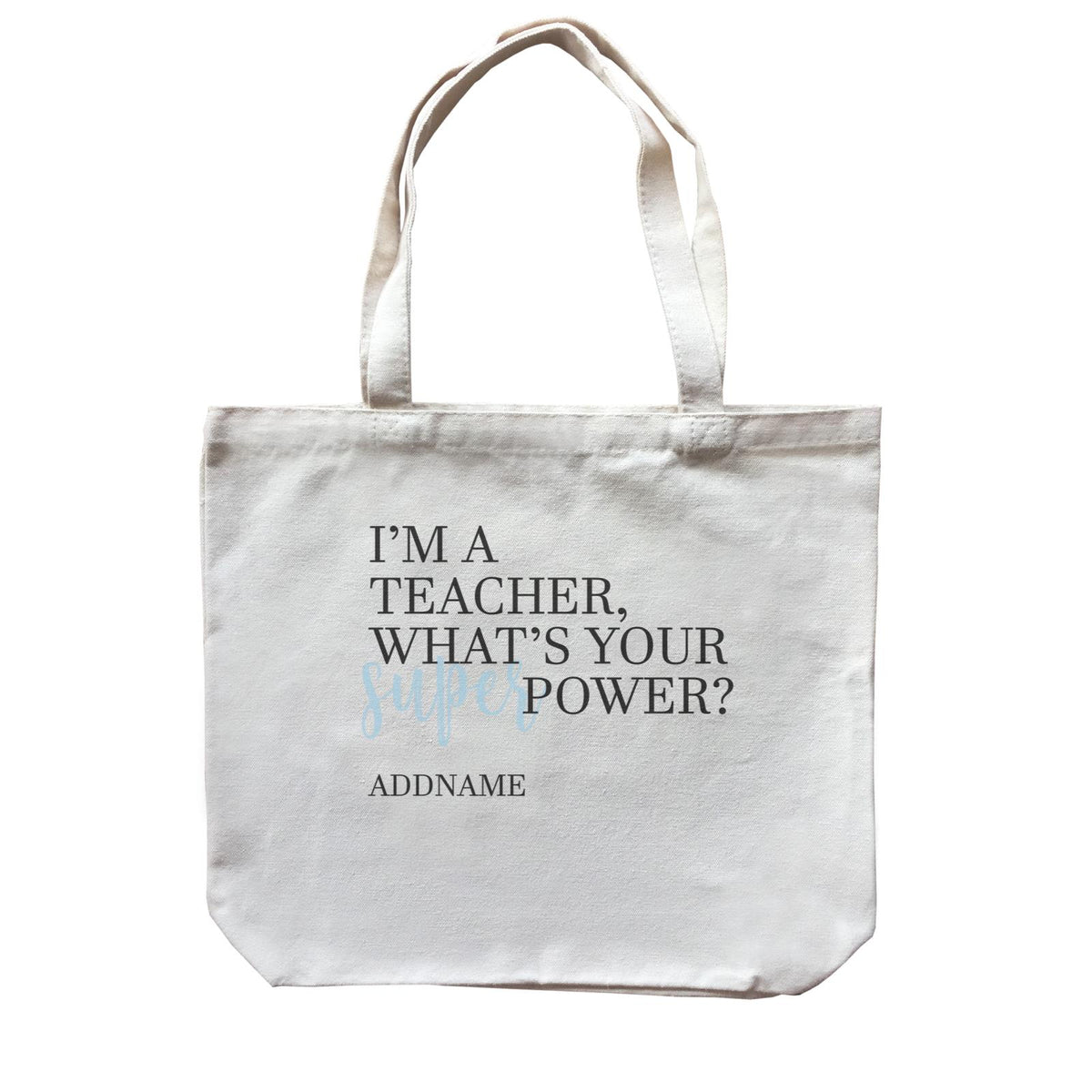 Super Teachers Blue I'm A teacher What's Your Superpower Addname Canvas Bag