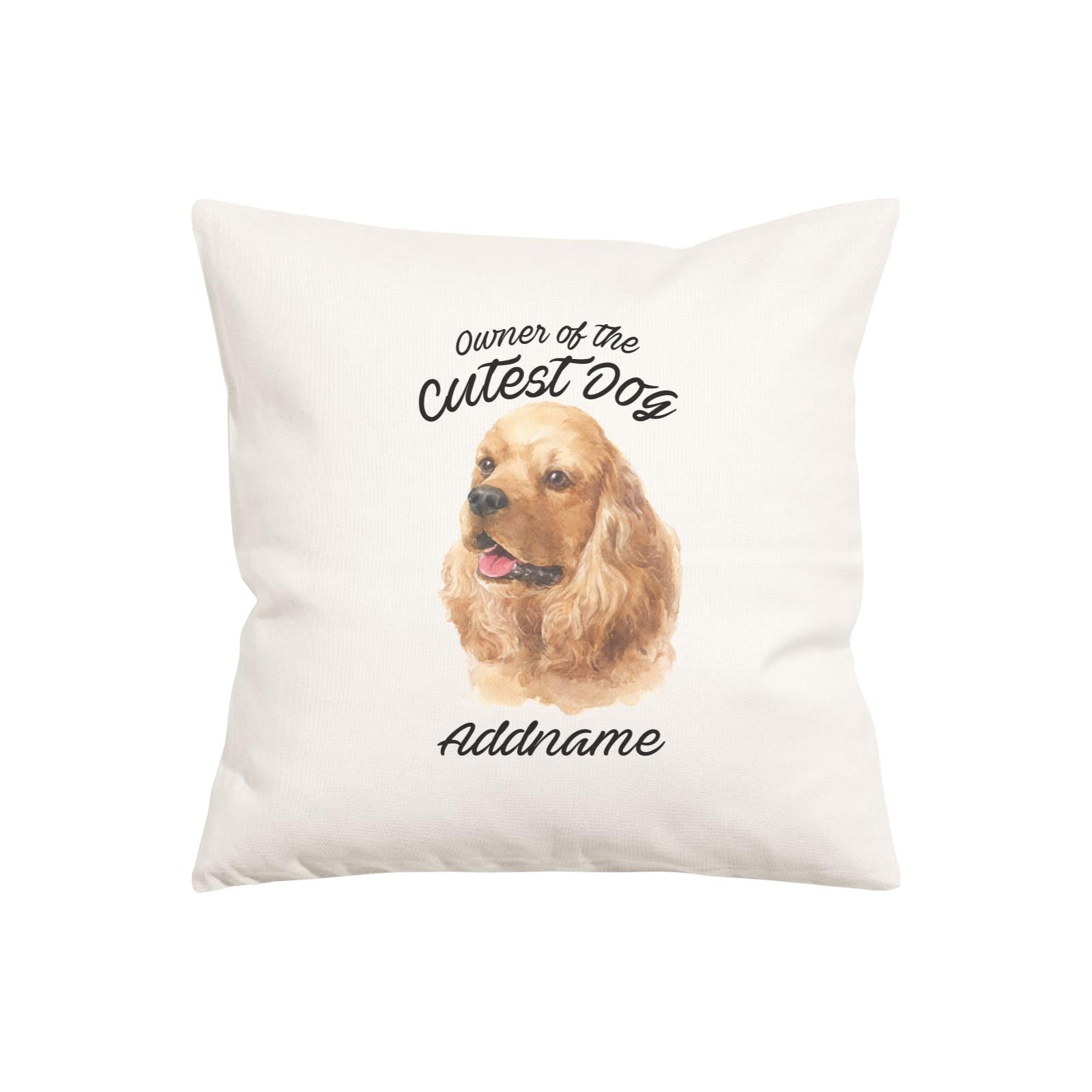 Watercolor Dog Owner Of The Cutest Dog Cocker Spaniel Addname Pillow Cushion