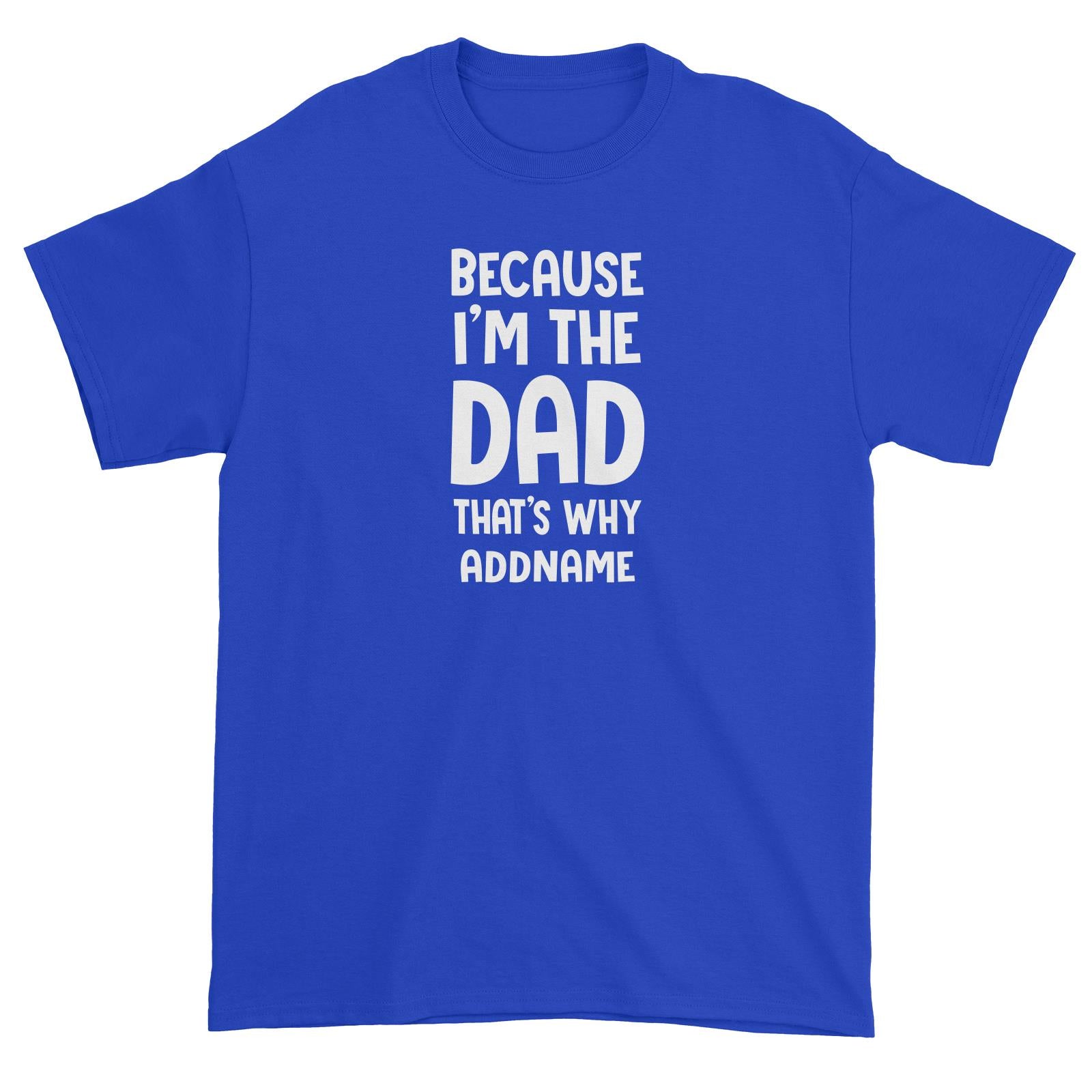 Because Im The Dad Thats Why Addname Unisex T-Shirt