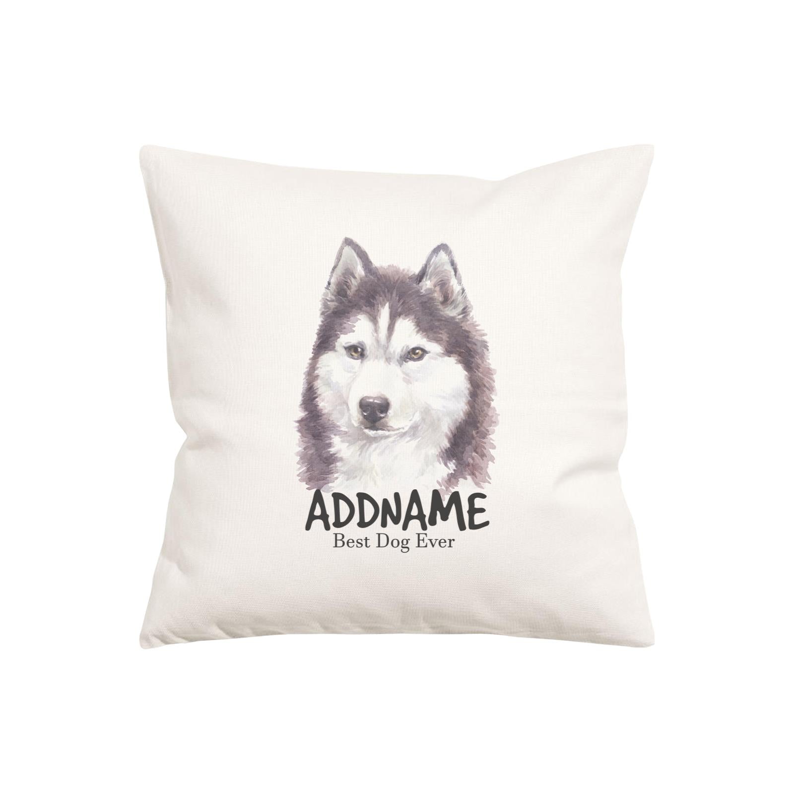 Watercolor Dog Series Siberian Husky Cool Best Dog Ever Addname Pillow Cushion