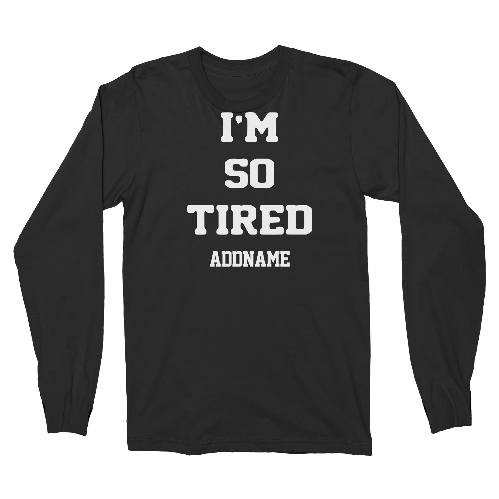 Im So Tired Long Sleeve Unisex T-Shirt