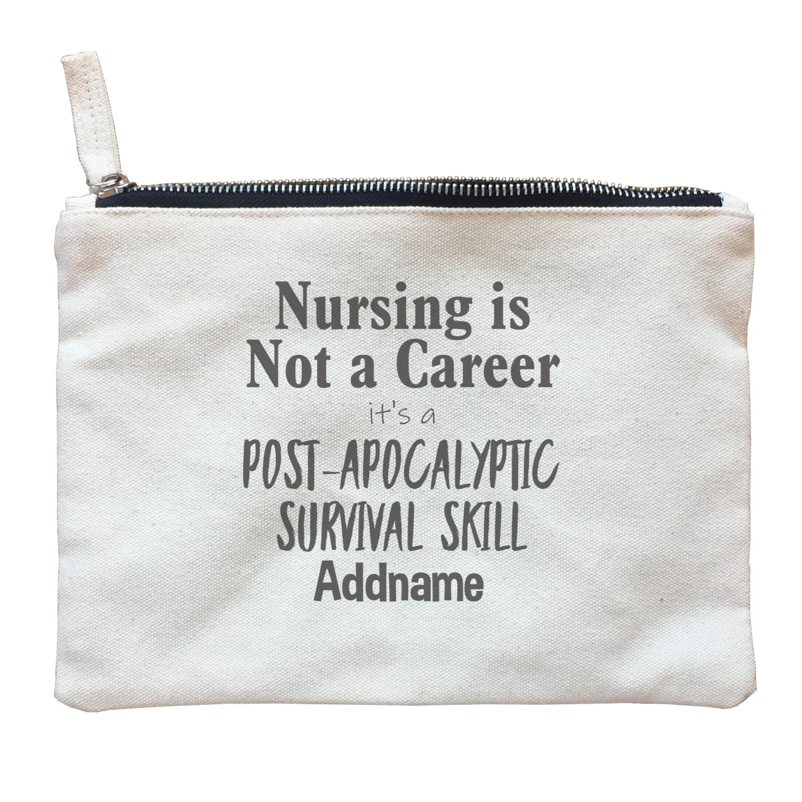 Nursing is Not a Career, It's a Post-Apocalyptic Survival Skill Zipper Pouch