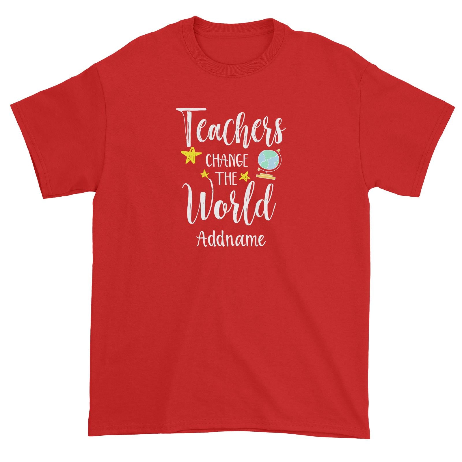 Teacher Quotes Teachers Change The World Addname Unisex T-Shirt