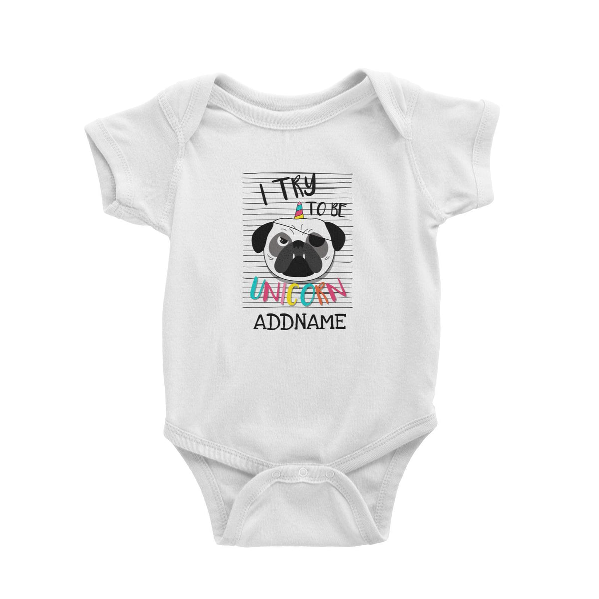 I Try to Be Unicorn Pug Addname Baby Romper
