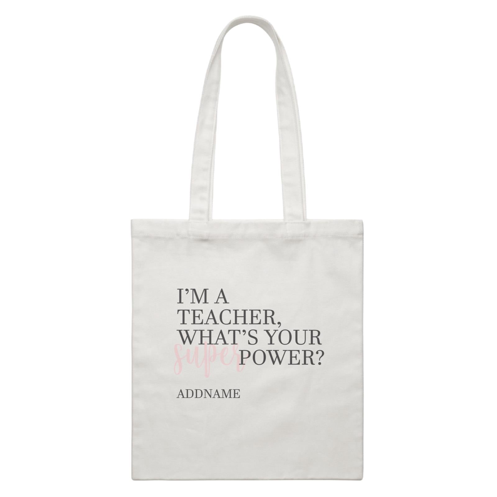 Super Teachers Pink I'm A teacher What's Your Superpower Addname White Canvas Bag
