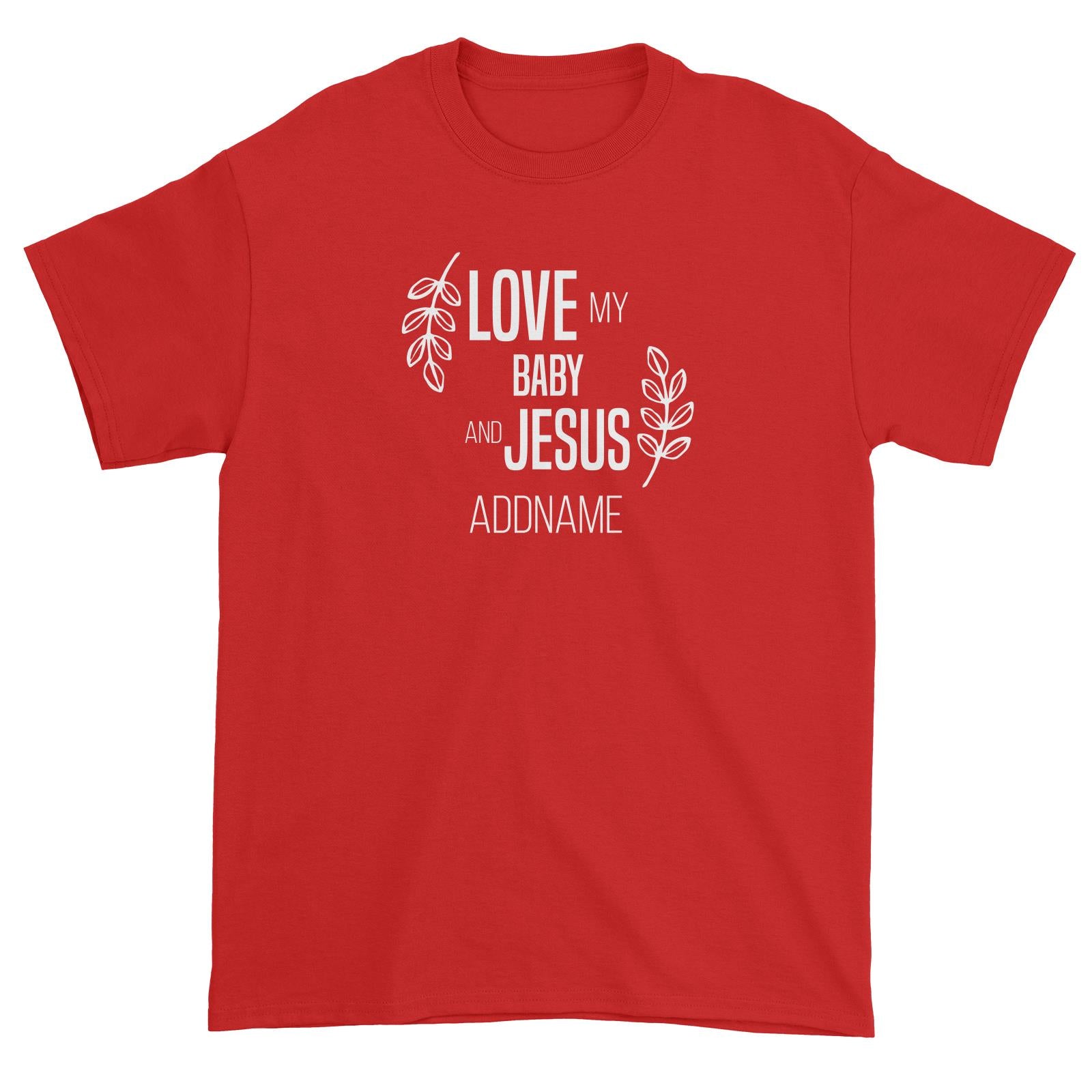 Christian Series Love My Baby And Jesus Addname Unisex T-Shirt