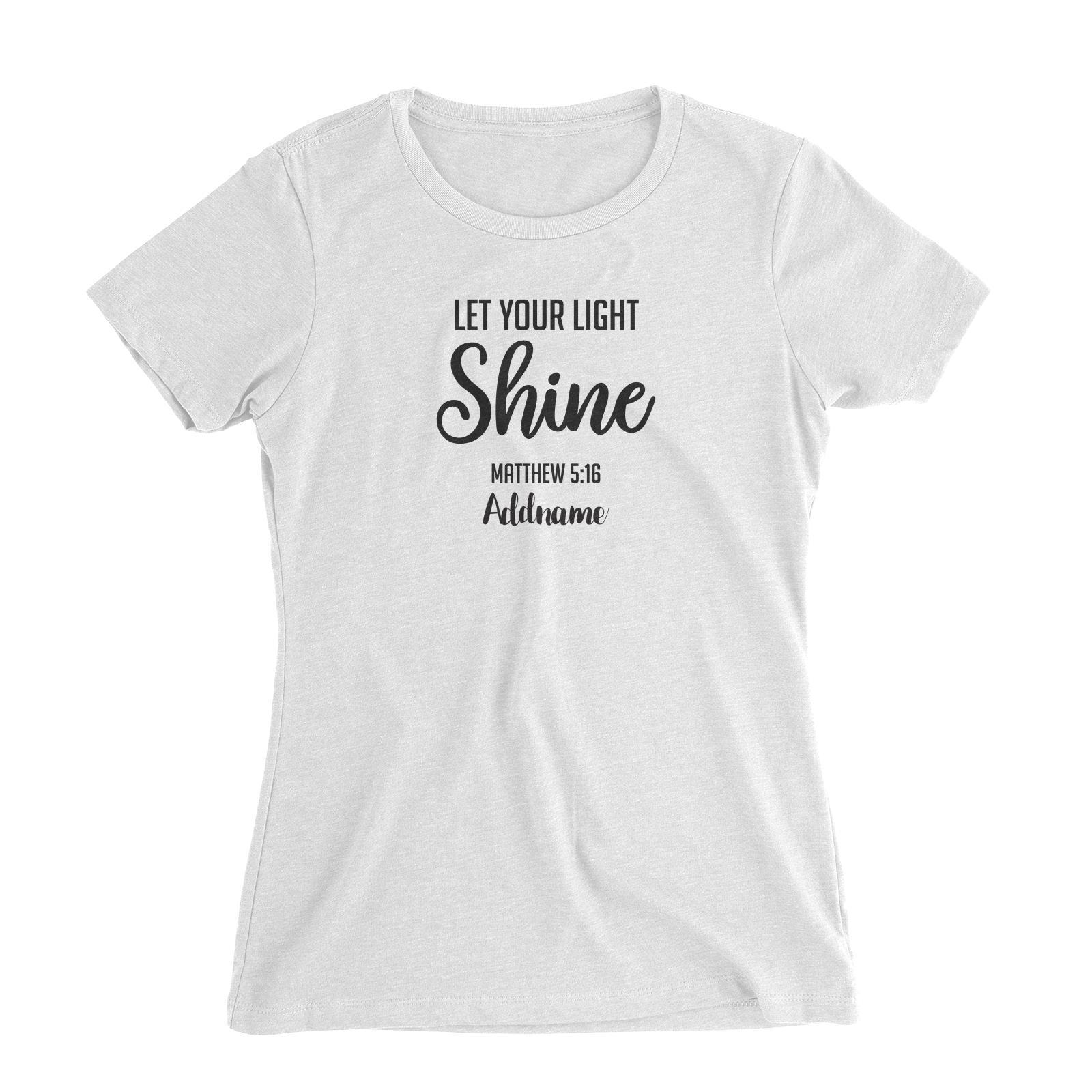 Christian Series Let Your Light Shine Matthew 5.16 Addname Women Slim Fit T-Shirt
