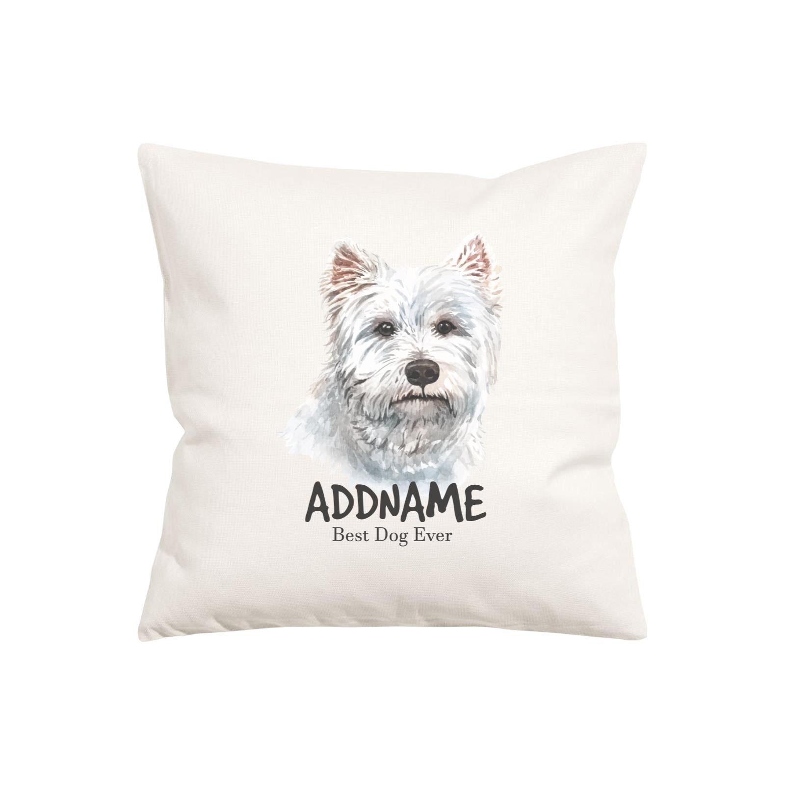 Watercolor Dog Series West Highland White Terrier Best Dog Ever Addname Pillow Cushion