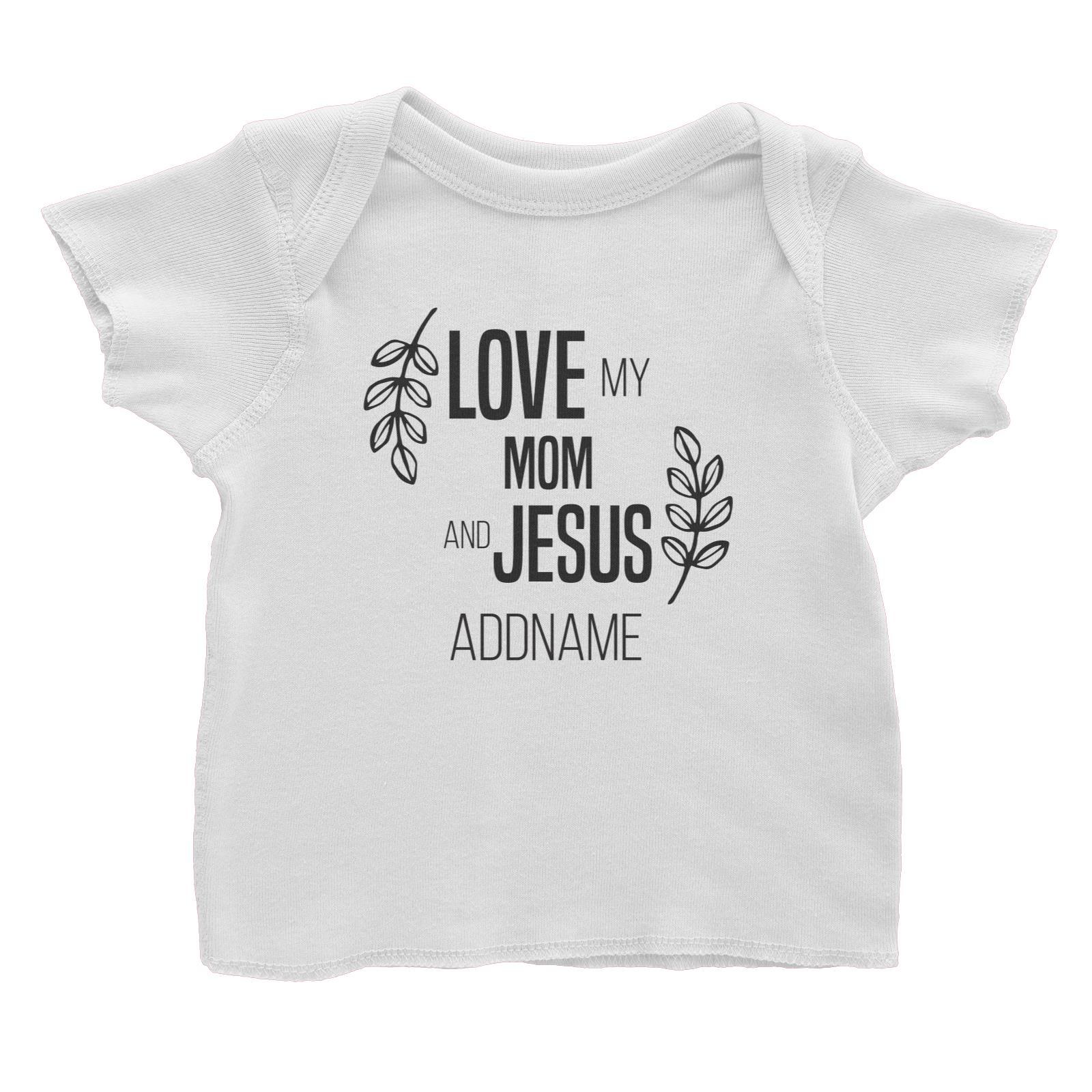 Christian Series Love My Mom And Jesus Addname Baby T-Shirt