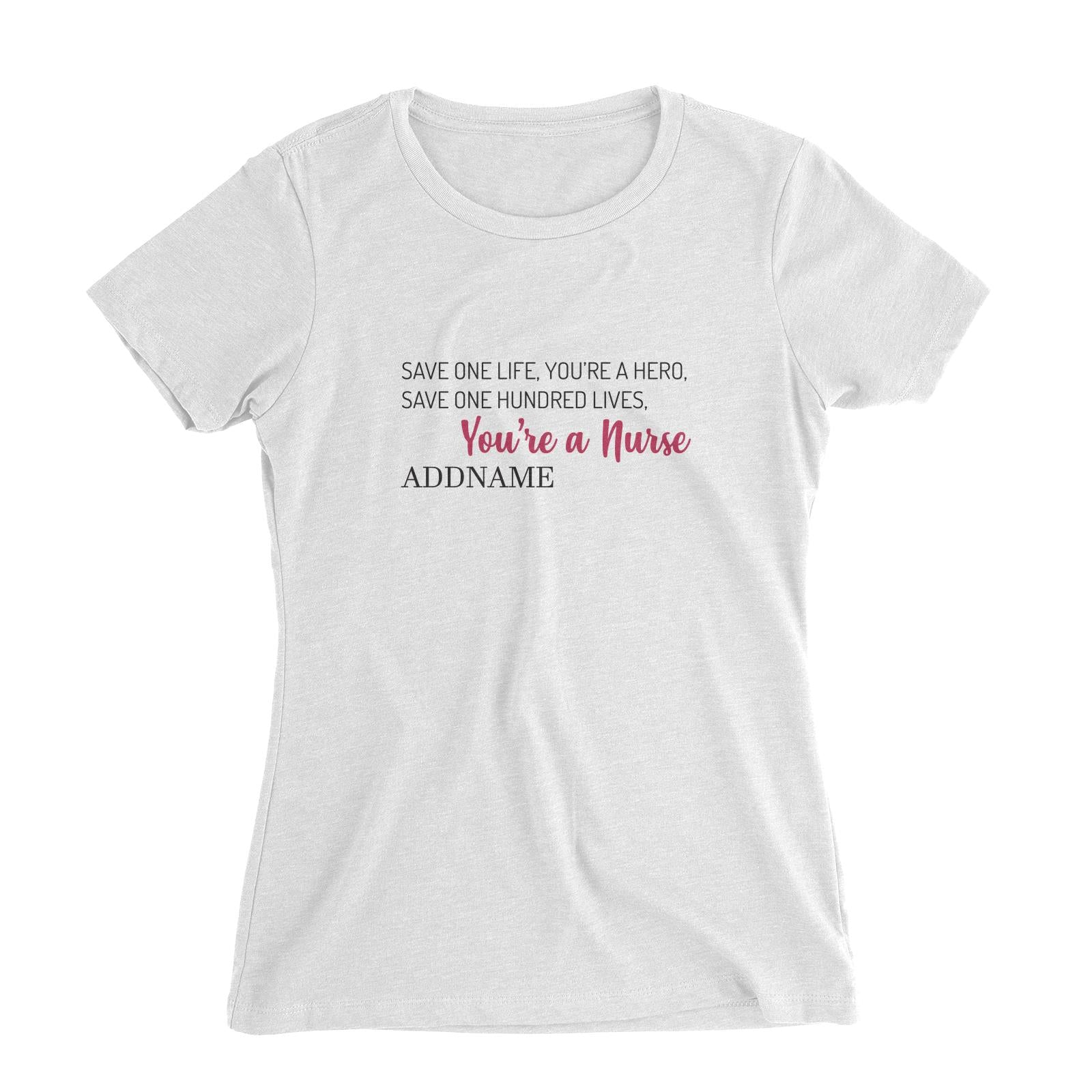 Save One Life, You're A Hero, Save One Hundred Lives, You're A Nurse Women's Slim Fit T-Shirt