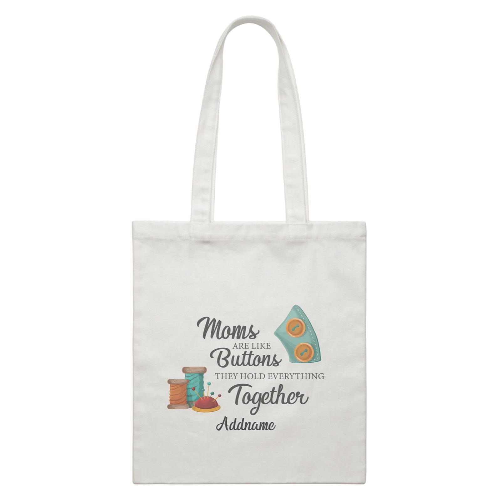 Sweet Mom Quotes 2 Moms Are Like Buttons They Hold Everything Together Addname Accessories White Canvas Bag
