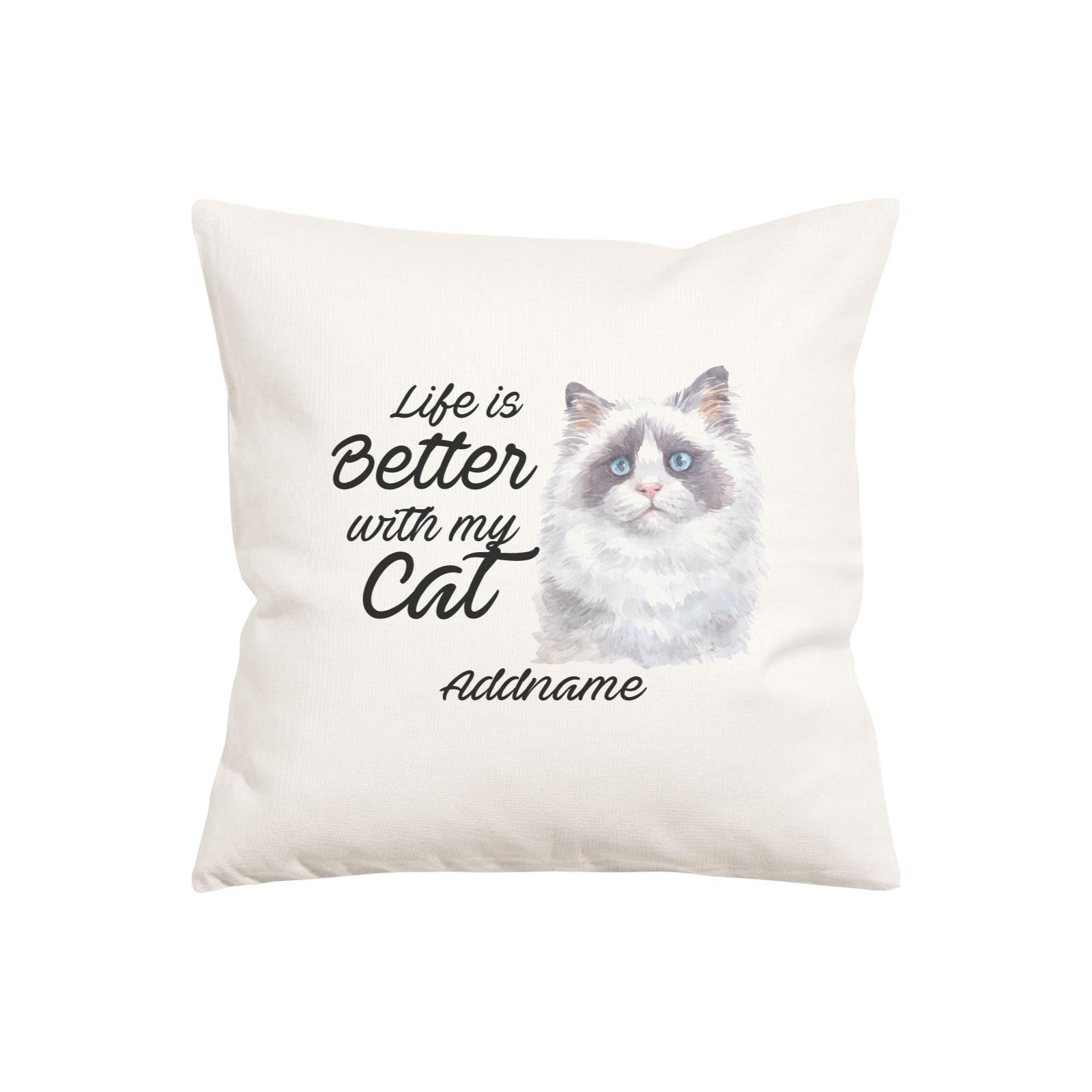Watercolor Life is Better With My Cat Ragdoll Cat Addname Pillow Cushion