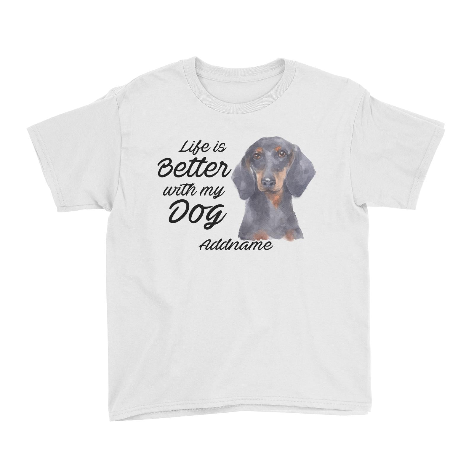 Watercolor Life is Better With My Dog Dachshund Addname Kid's T-Shirt