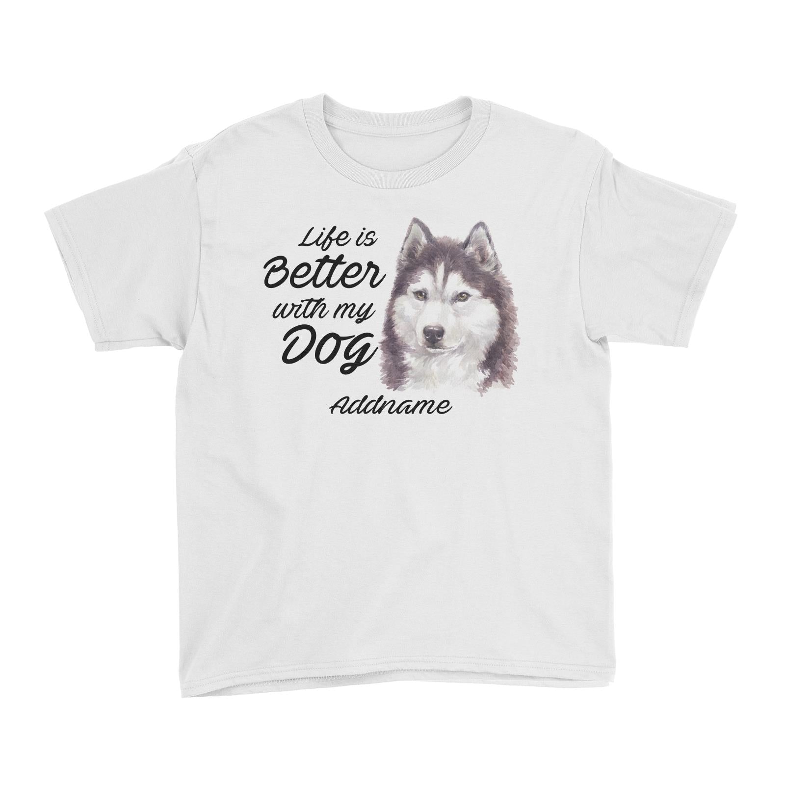 Watercolor Life is Better With My Dog Siberian Husky Cool Addname Kid's T-Shirt
