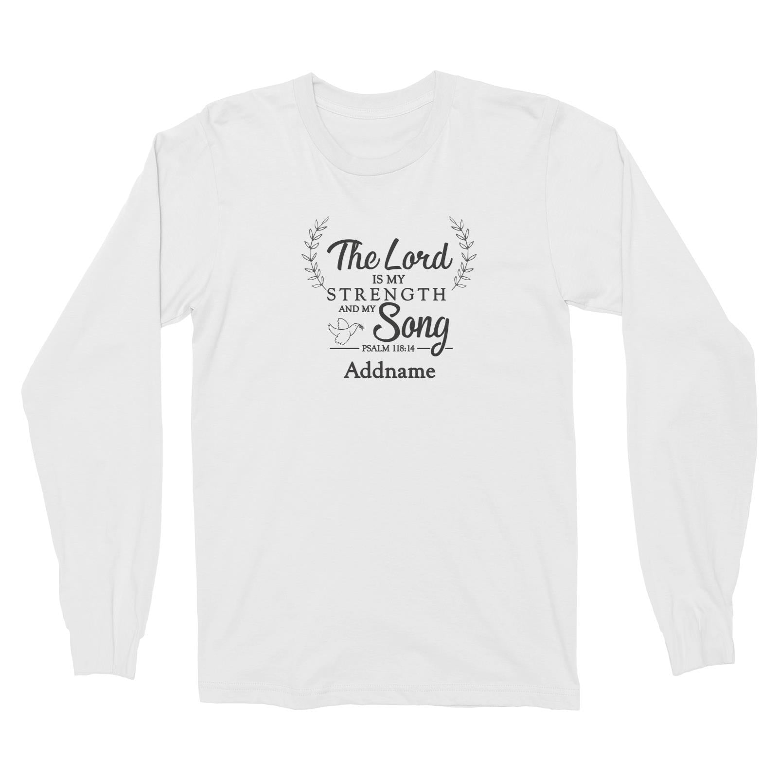 Christian Series The Lord Is My Strength Song Psalm 118.14 Addname Long Sleeve Unisex T-Shirt