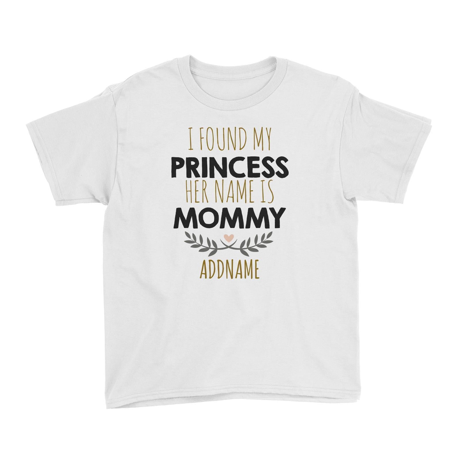 I Found My Princess Her Name is Mommy Addname Kid's T-Shirt