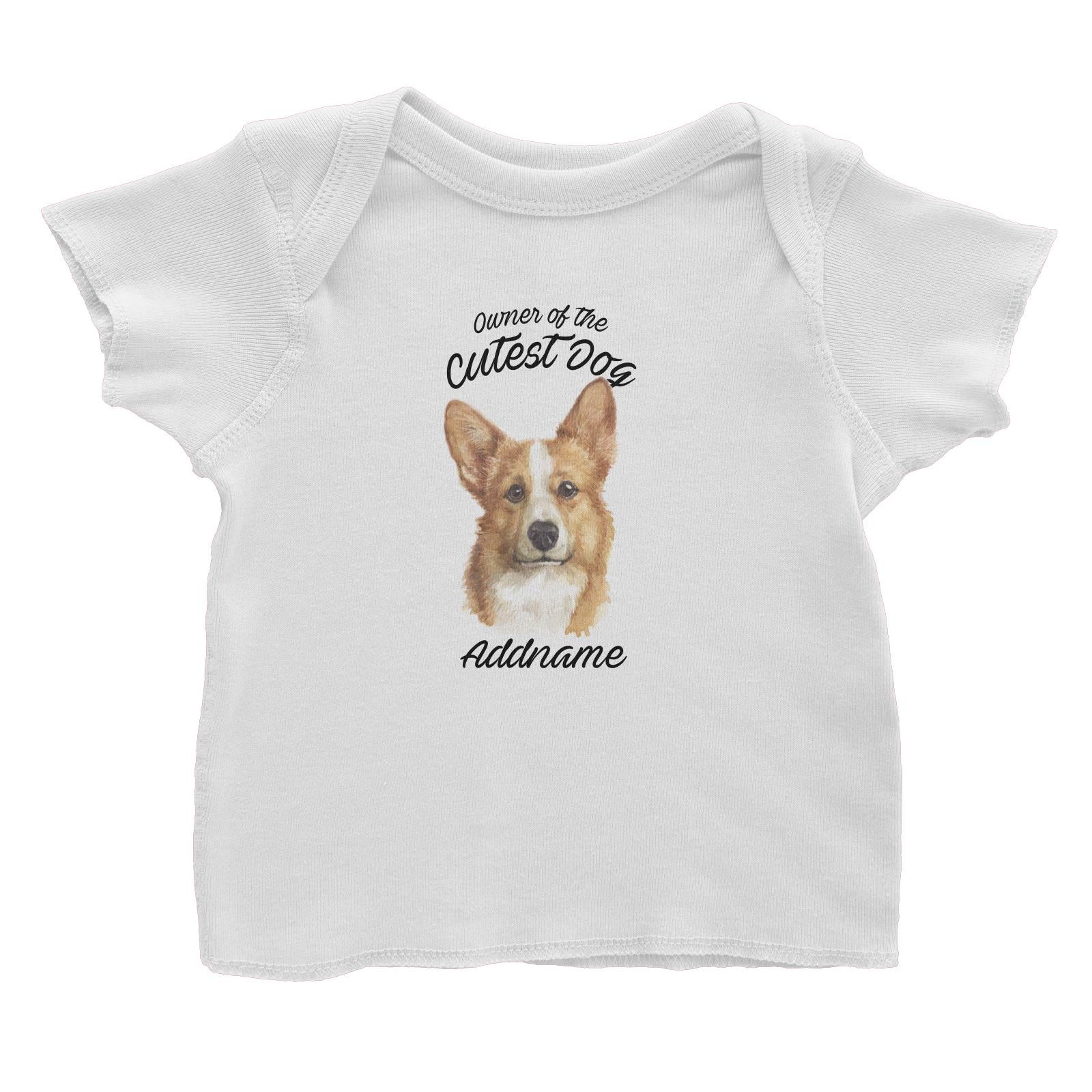 Watercolor Dog Owner Of The Cutest Dog Welsh Corgi Addname Baby T-Shirt