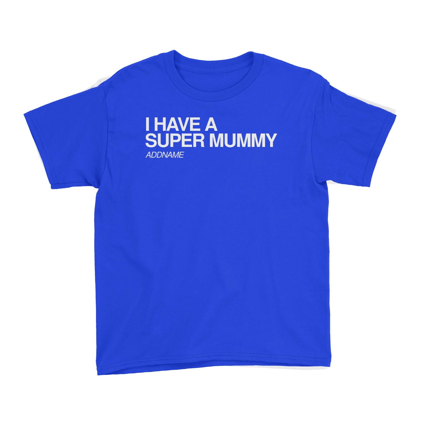 I Have A Super Family I Have A Super Mummy Addname Kid's T-Shirt