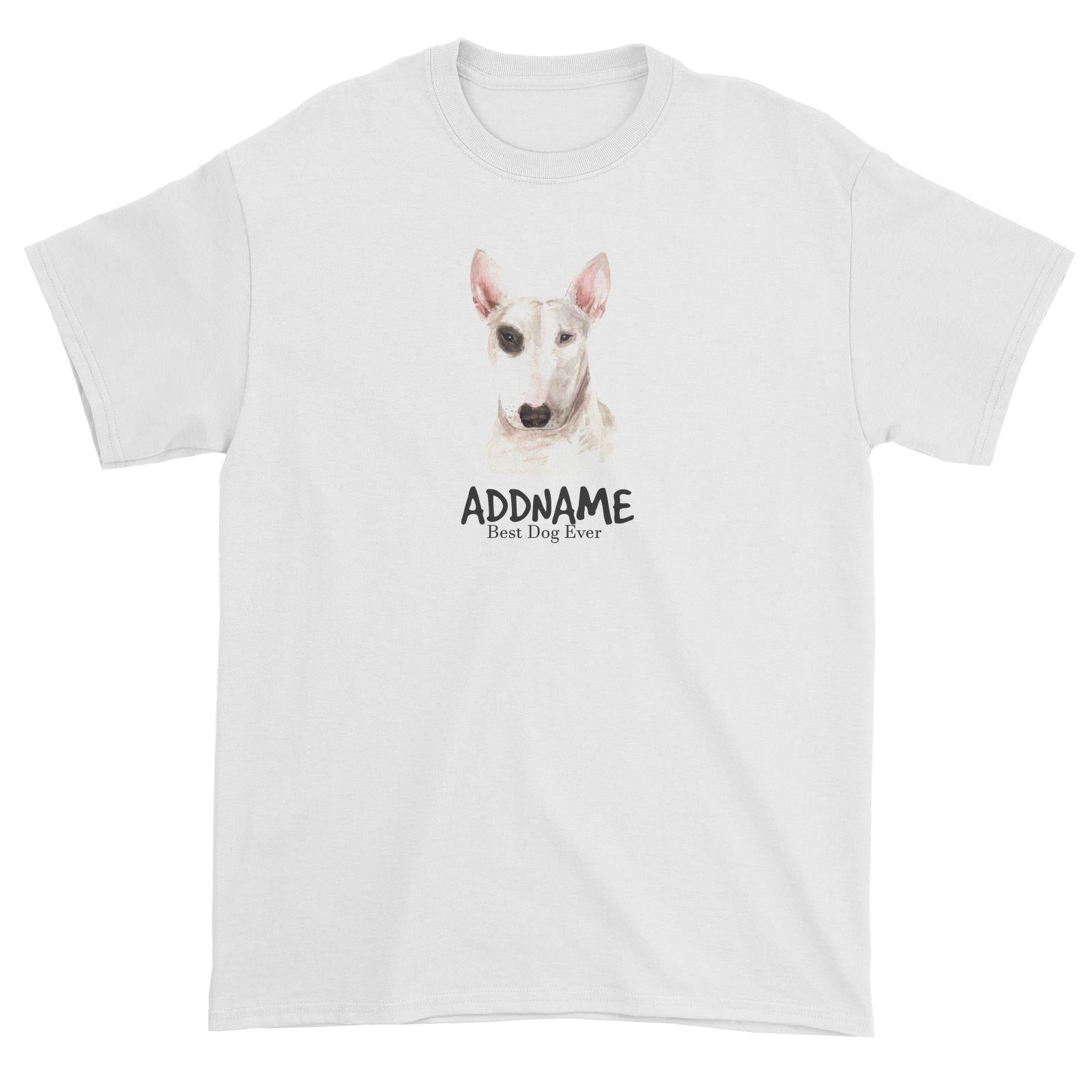 Watercolor Dog Bull Terrier Best Dog Ever Addname Unisex T-Shirt