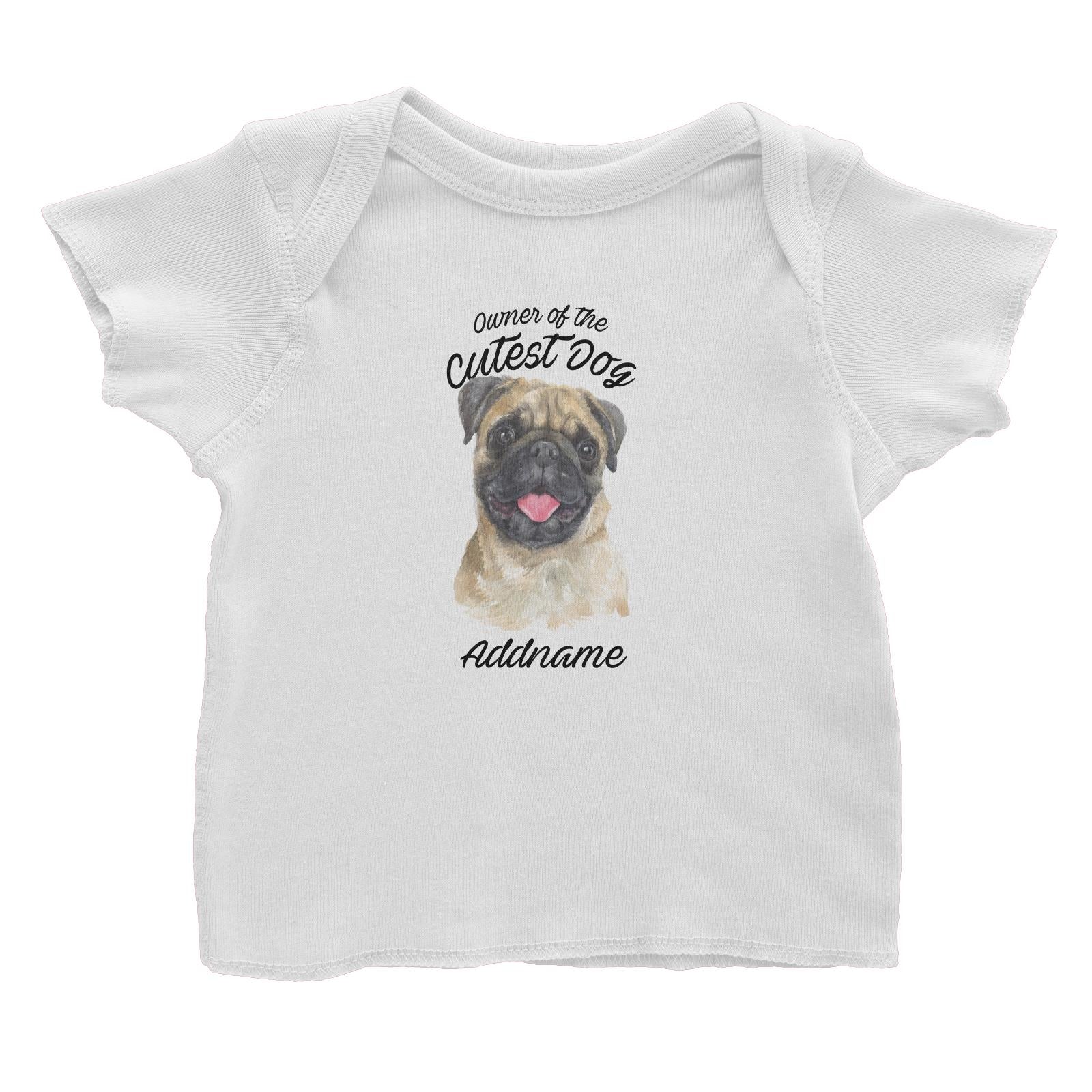 Watercolor Dog Owner Of The Cutest Dog Pug Addname Baby T-Shirt