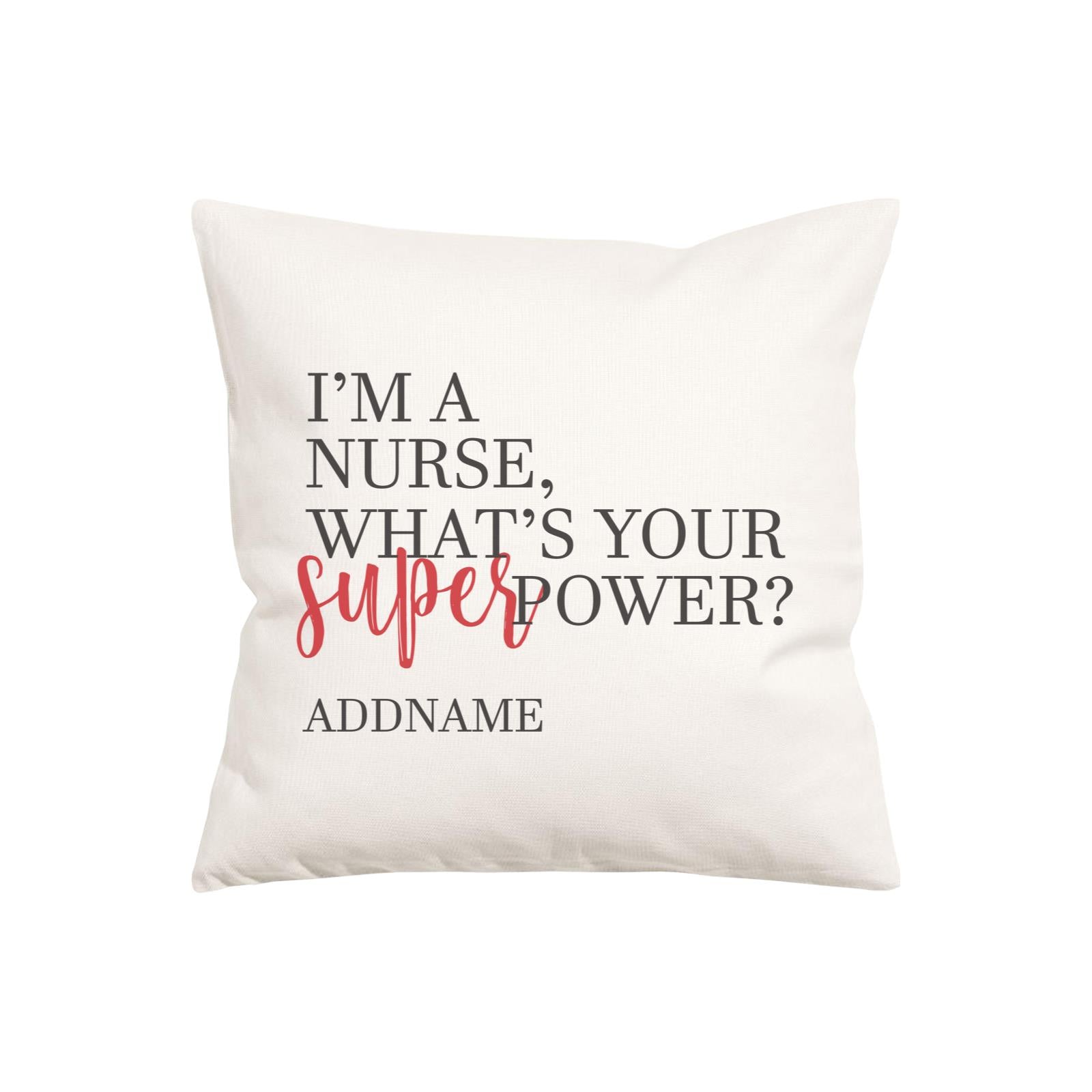I'm A Nurse, What's Your Superpower Pillow Cushion