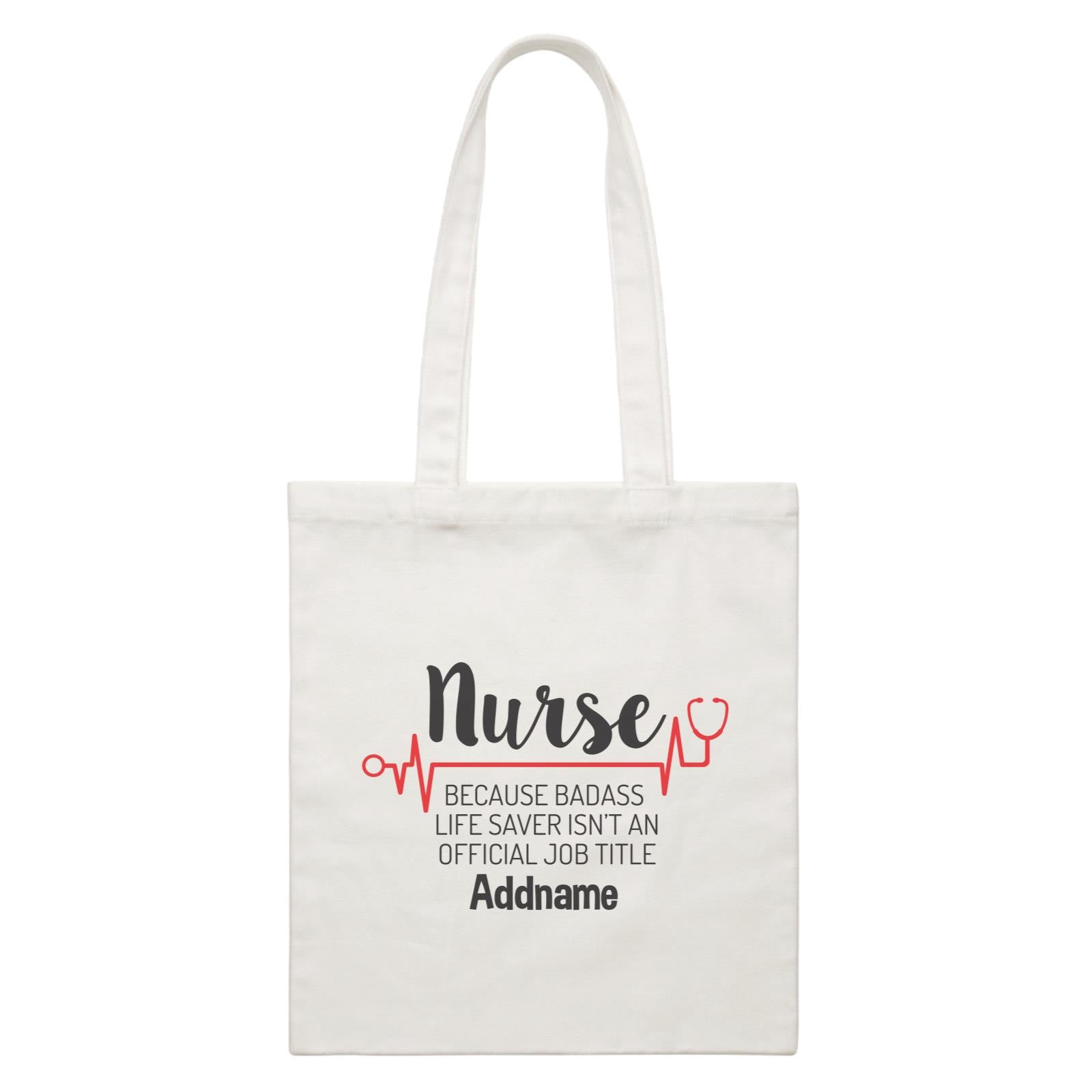 Nurse, Because Badass Life Saver Isn't An Official Job Title White Canvas Bag
