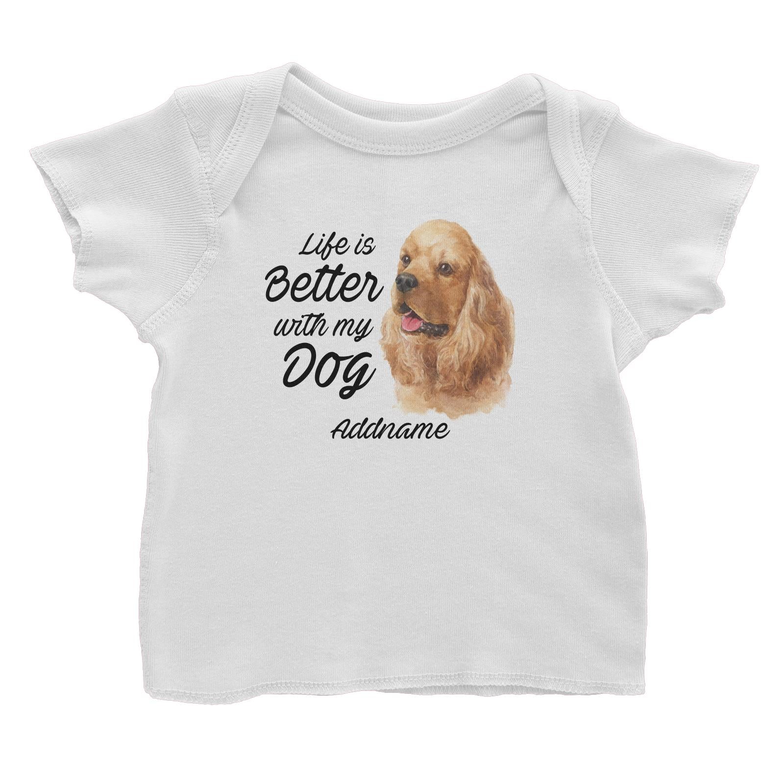 Watercolor Life is Better With My Dog Cocker Spaniel Addname Baby T-Shirt