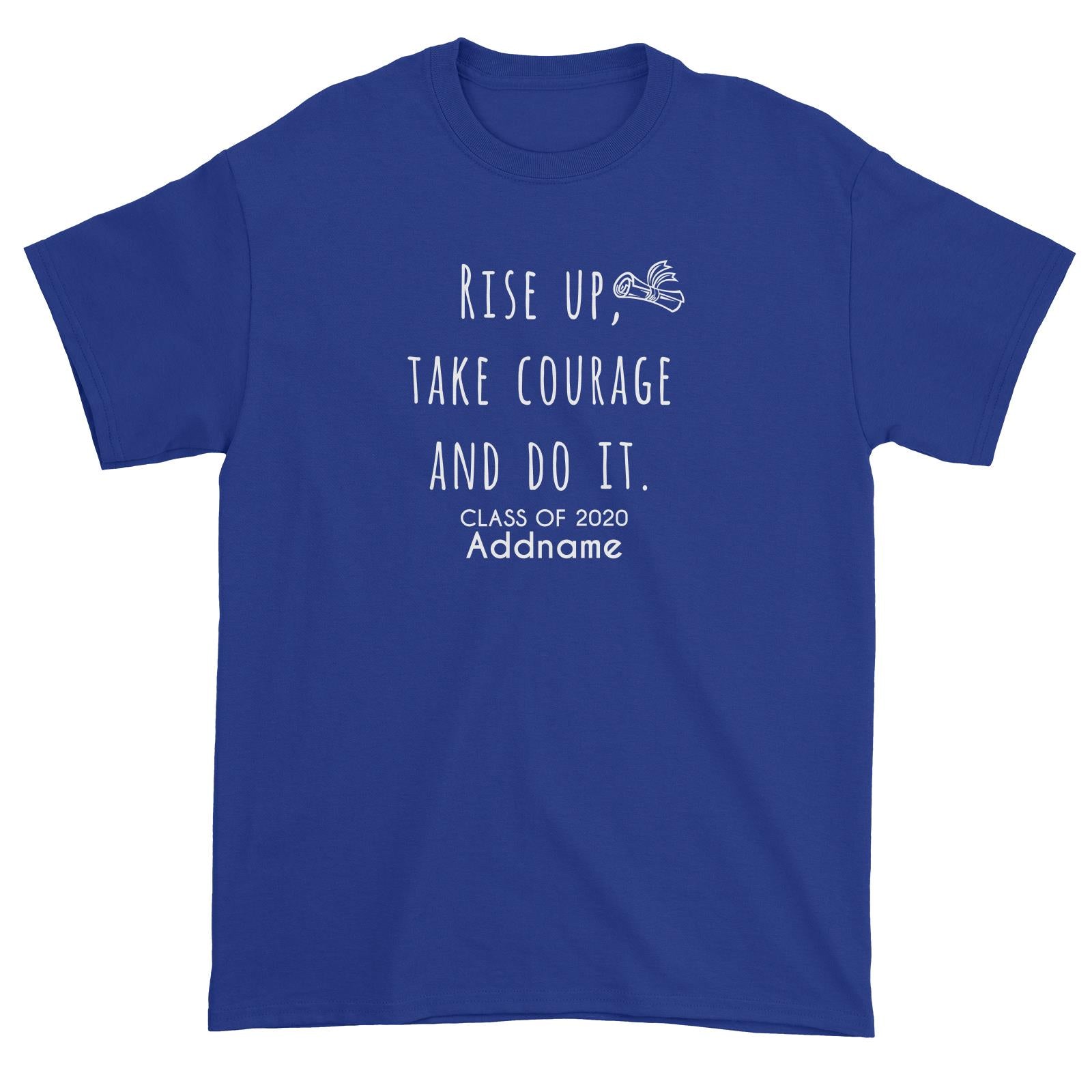 Graduation Series Rise Up, Take Courage And Do It Unisex T-Shirt