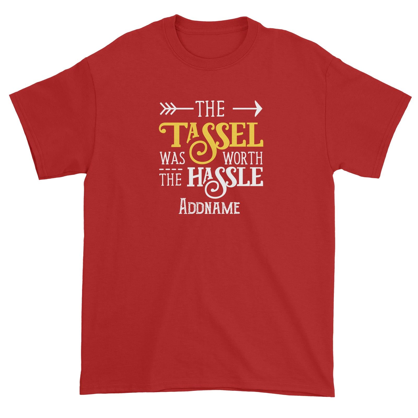 Graduation Series The Tassle Was Worth The Hassle Unisex T-Shirt