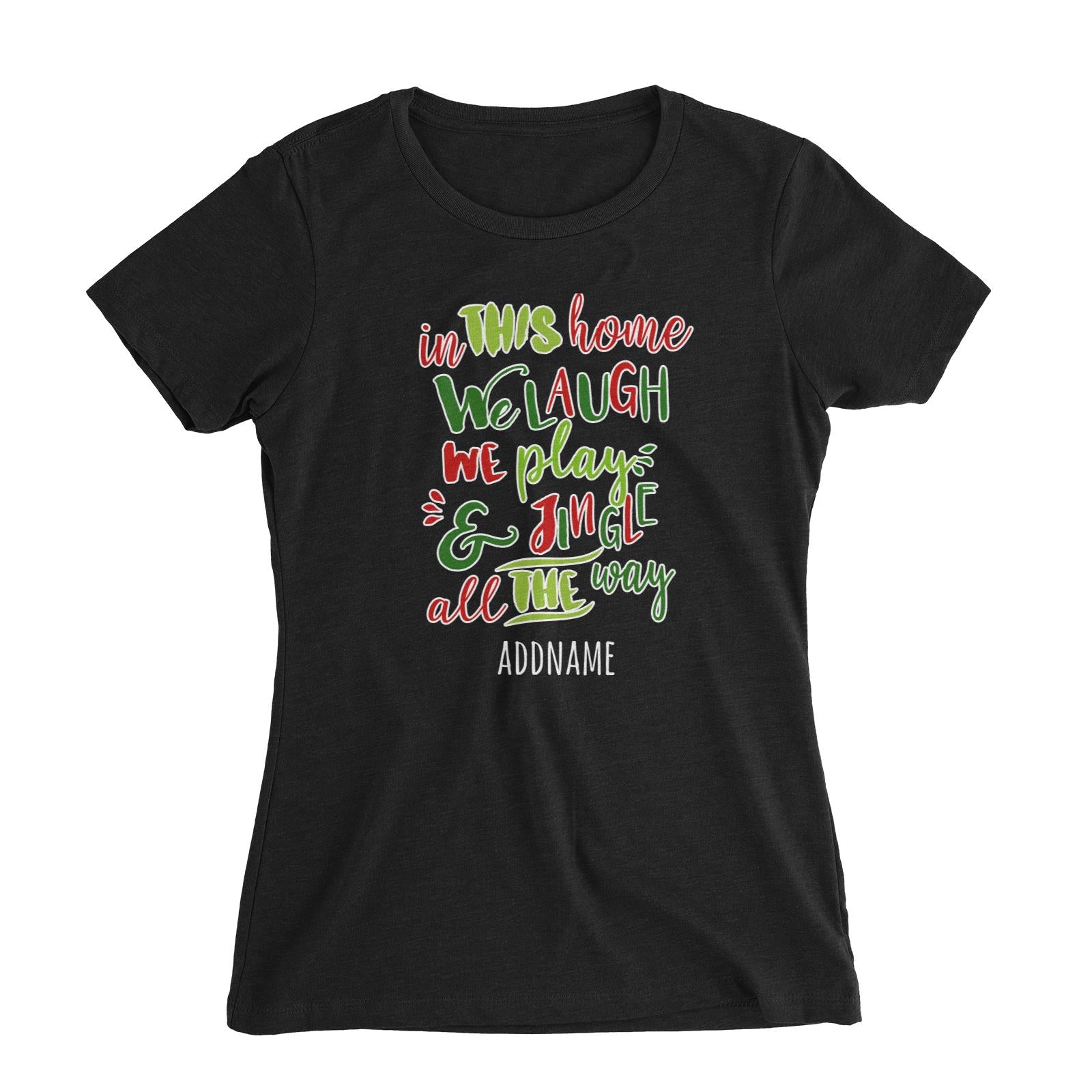 In This Home We Laugh, We Play & Jingle All The Way Lettering Addname Women's Slim Fit T-Shirt Christmas Matching Family Personalizable