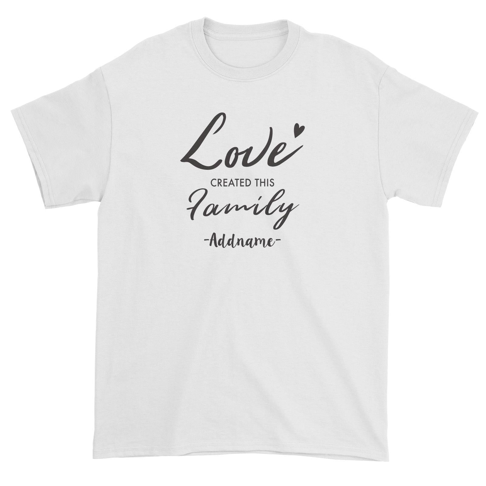 Love Created This Family Addname Unisex T-Shirt  Matching Family Personalizable Designs