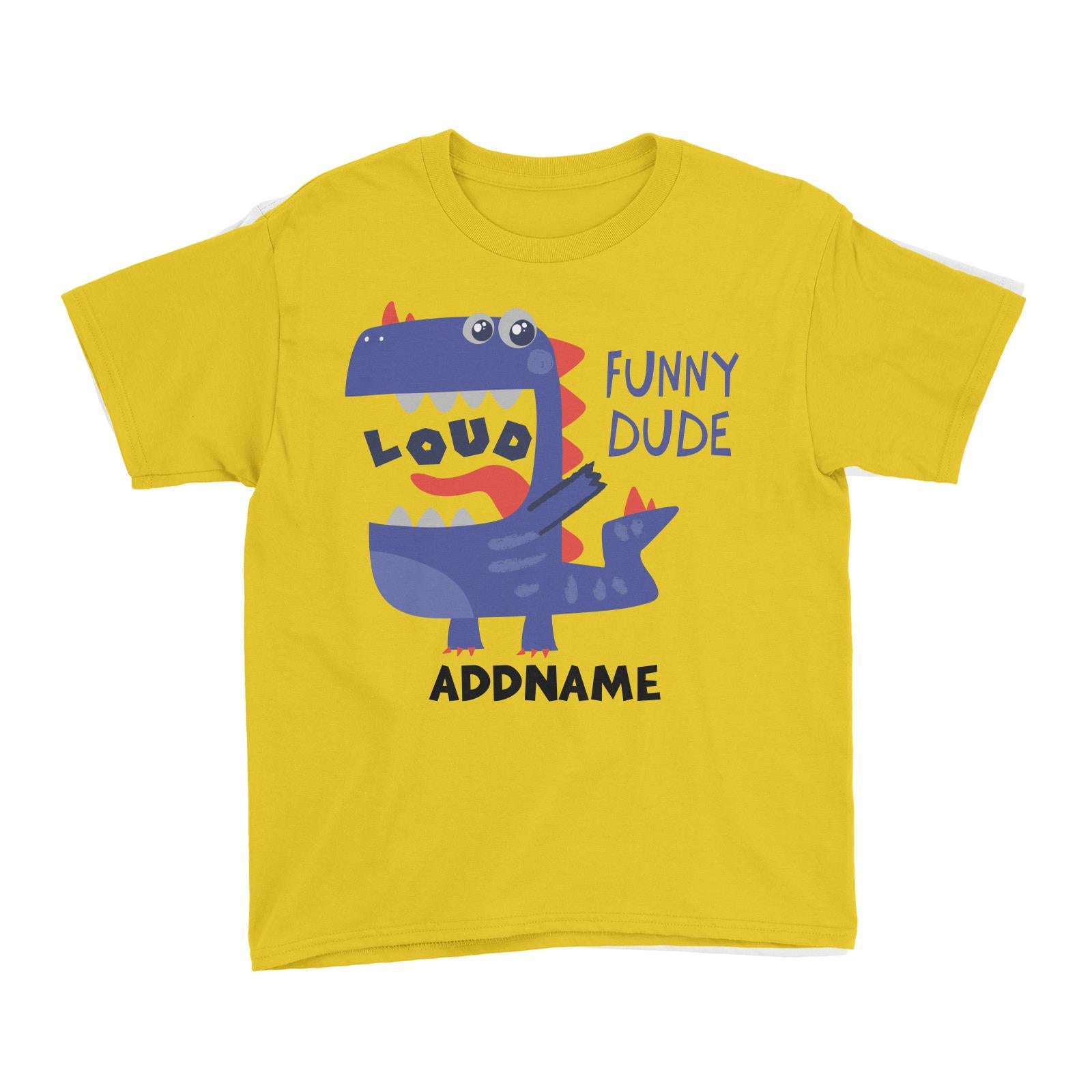 Loud Funny Dude Dinosaur Addname Kid's T-Shirt