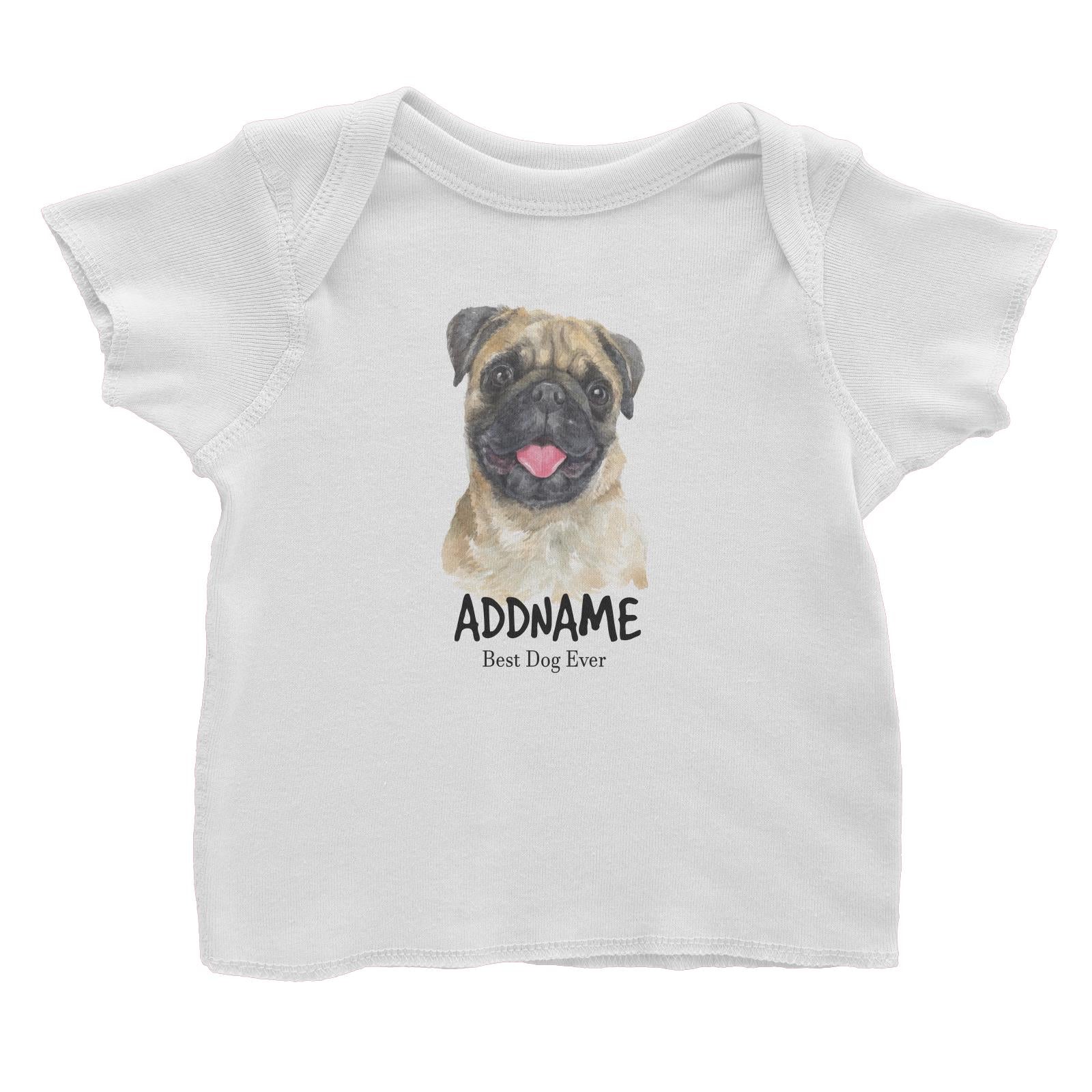 Watercolor Dog Pug Happy Best Dog Ever Addname Baby T-Shirt