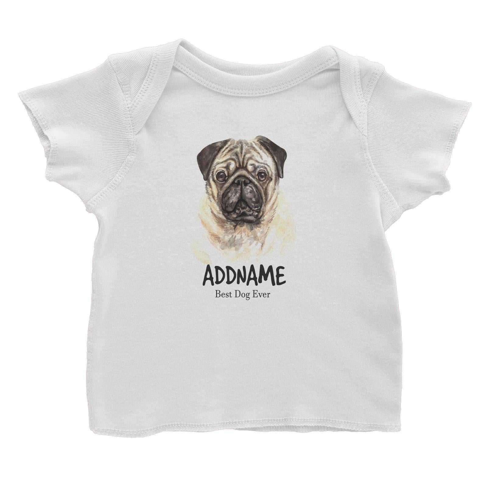Watercolor Dog Pug Dog Best Dog Ever Addname Baby T-Shirt