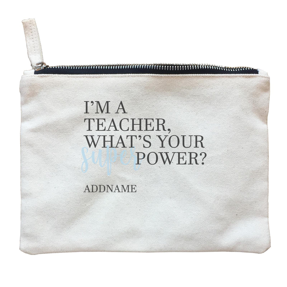 Super Teachers Blue I'm A teacher What's Your Superpower Addname Zipper Pouch