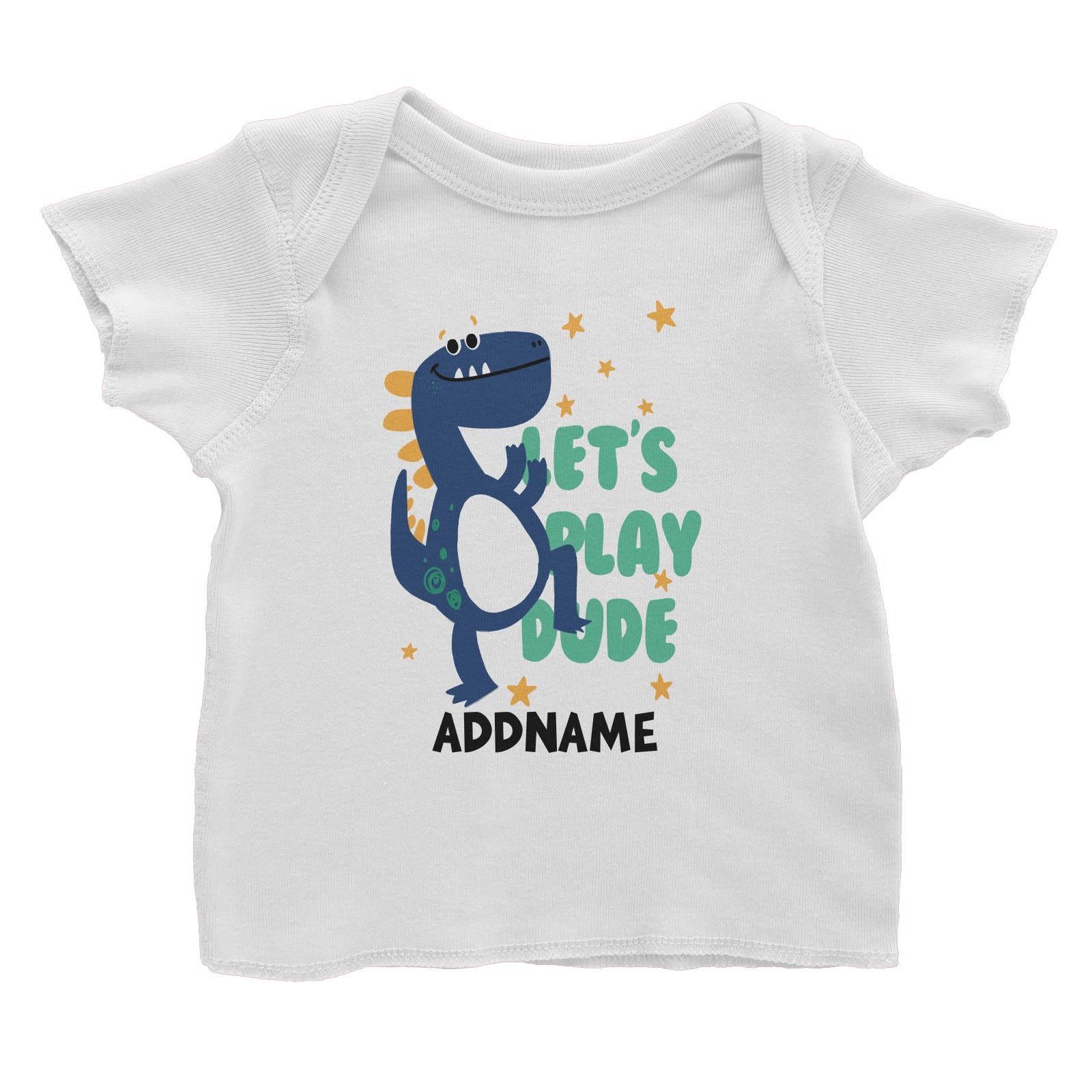 Let's Play Dude Dinosaur Addname White Baby T-Shirt