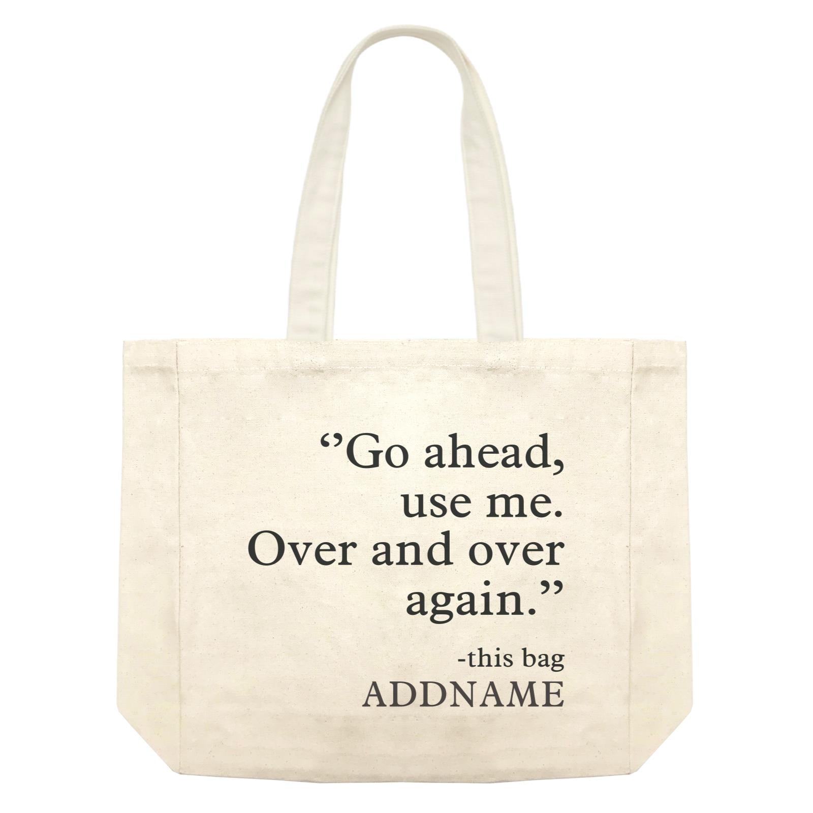 Random Quotes Go Ahead Use Me Over And Over Again This Bag Addname Shopping Bag