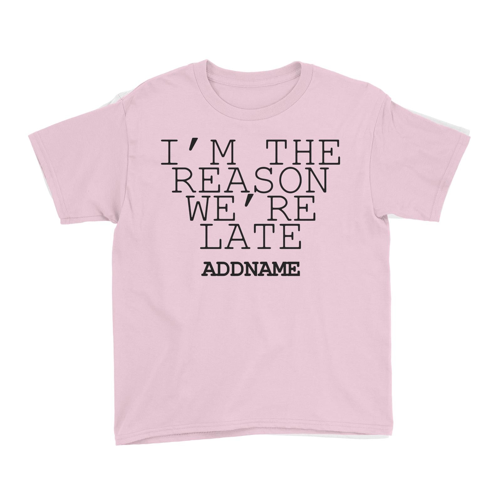Im The Reason Were Late Kid's T-Shirt
