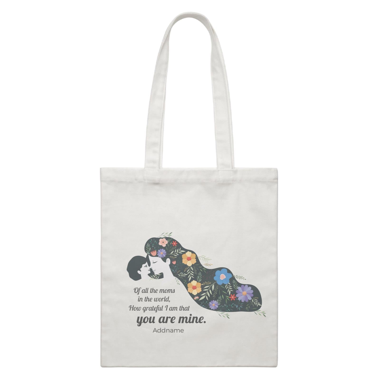 Sweet Mom Quotes 2 Of All The Moms In The World, How Grateful I Am That You Are Mine Addname Accessories White Canvas Bag