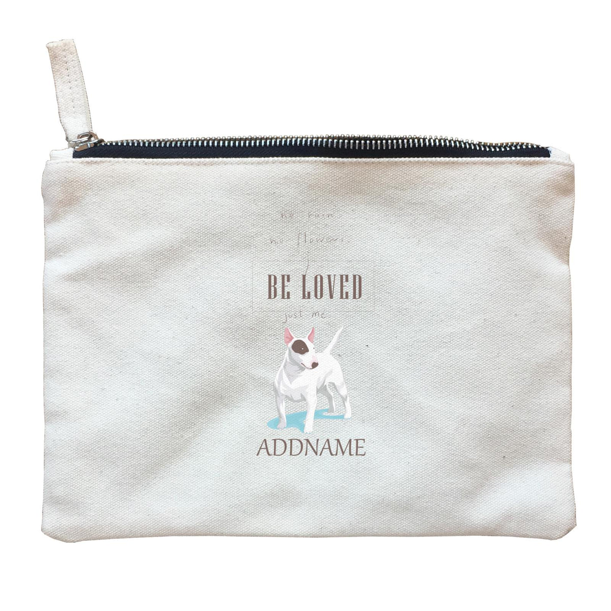 Funny Hand Drawn Animals No Rain, No Flowers Just Me Bull Terrier With Addname Zipper Pouch