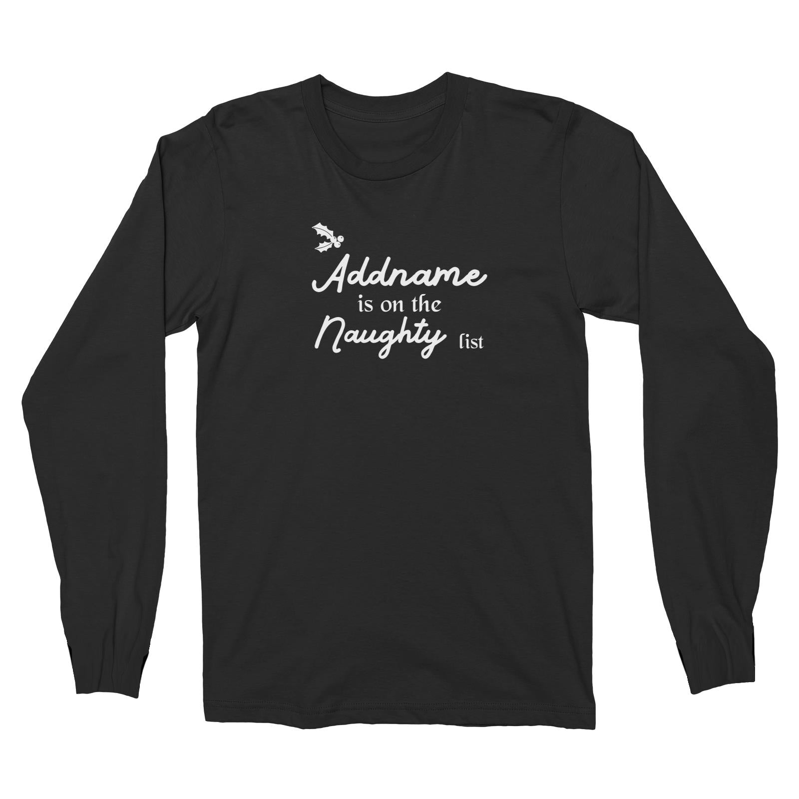 Christmas Addname Is On The Naughty List Long Sleeve Unisex T-Shirt