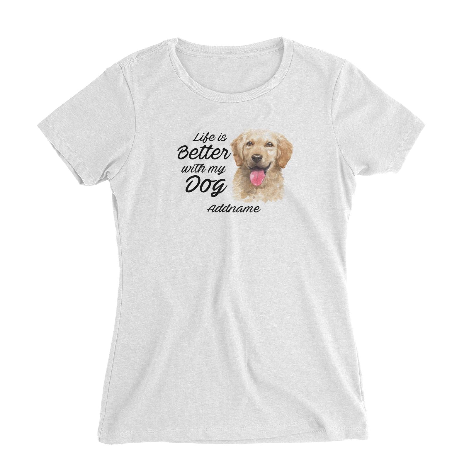 Watercolor Life is Better With My Dog Golden Retriever Front Addname Women's Slim Fit T-Shirt