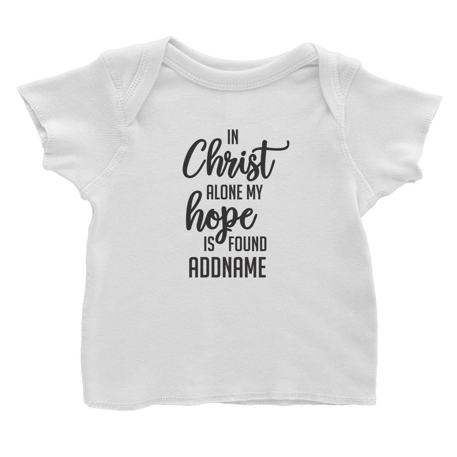 Christian Series In Christ Alone My Hope Is Found Addname Baby T-Shirt