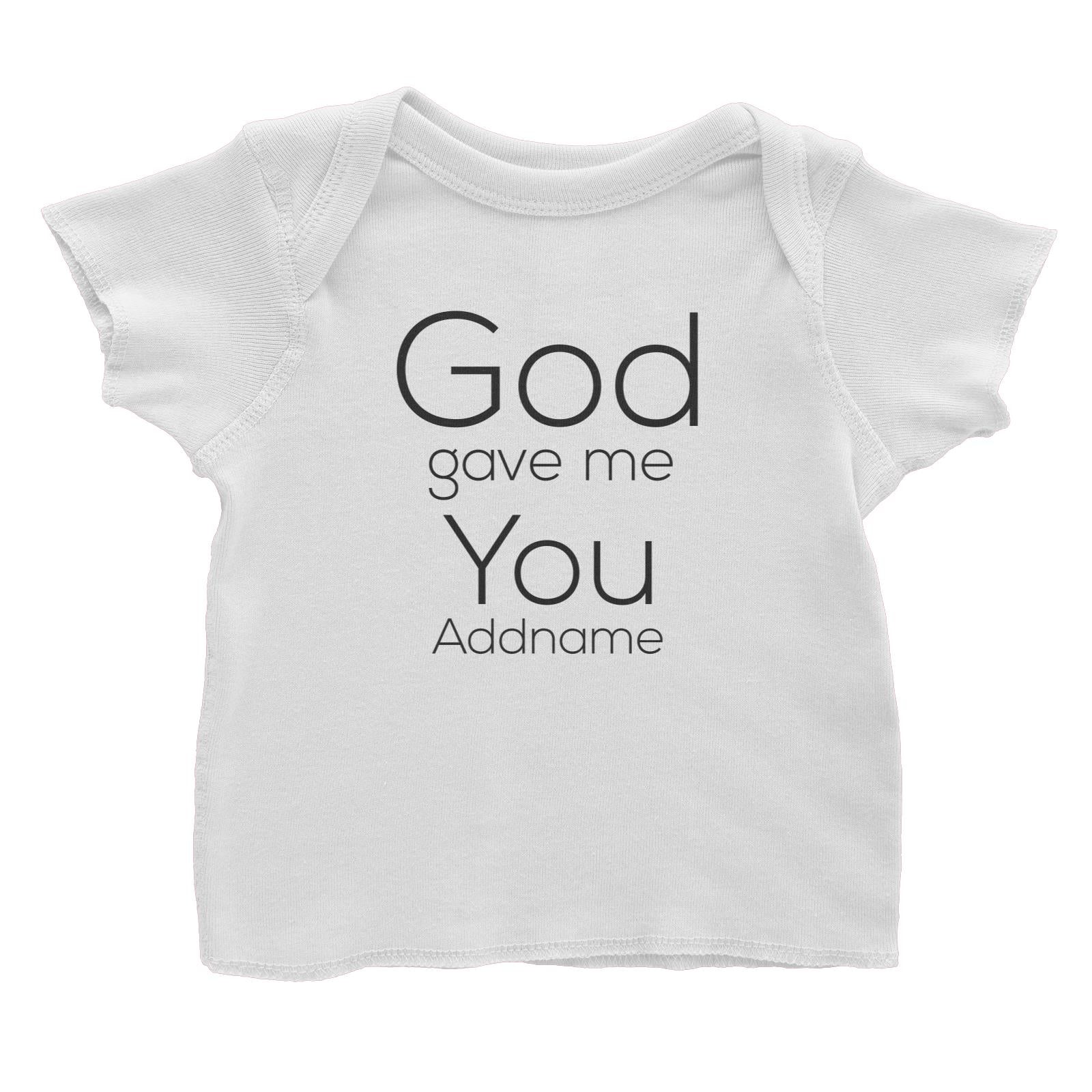 Gods Gift God Gave Me You Addname Baby T-Shirt