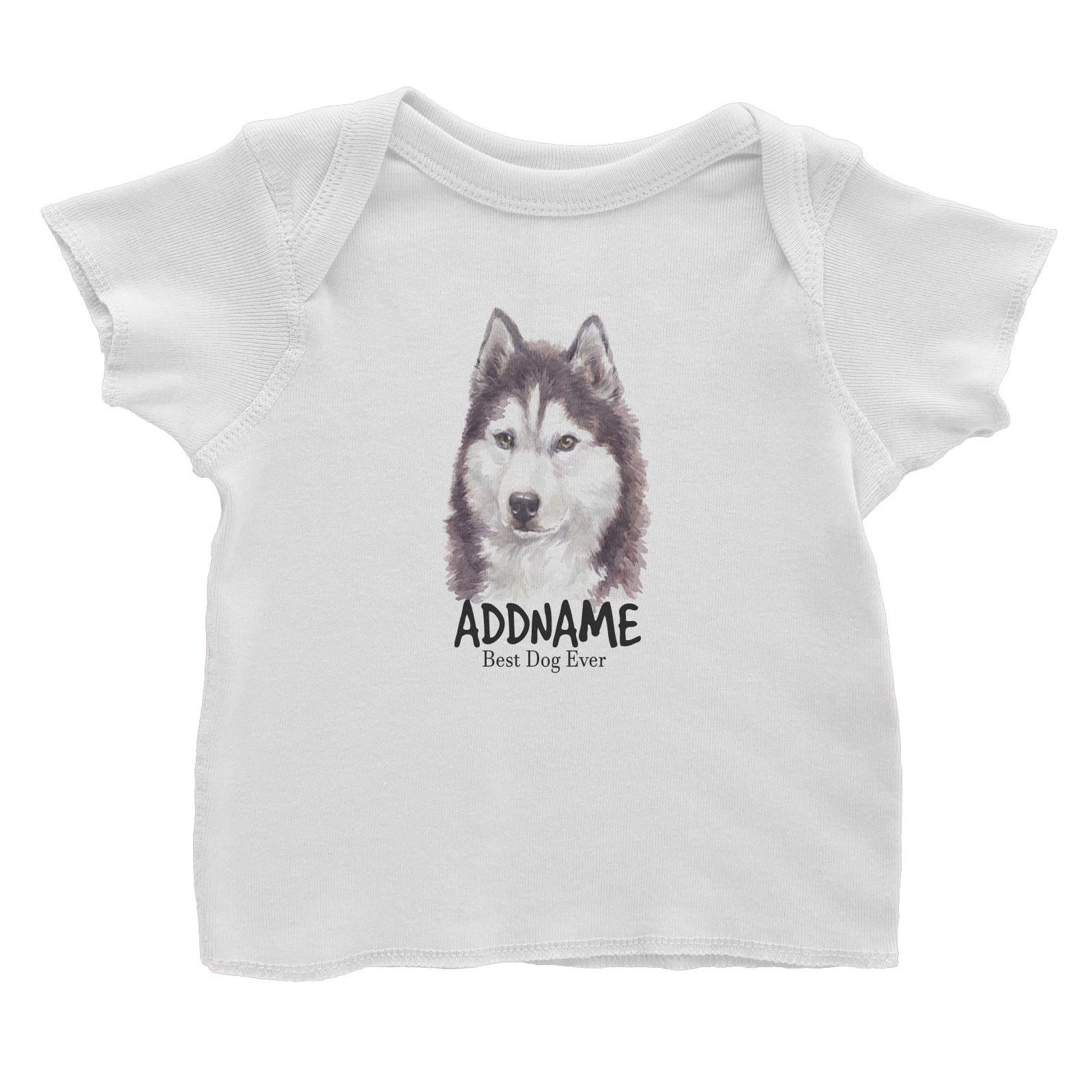 Watercolor Dog Siberian Husky Cool Best Dog Ever Addname Baby T-Shirt