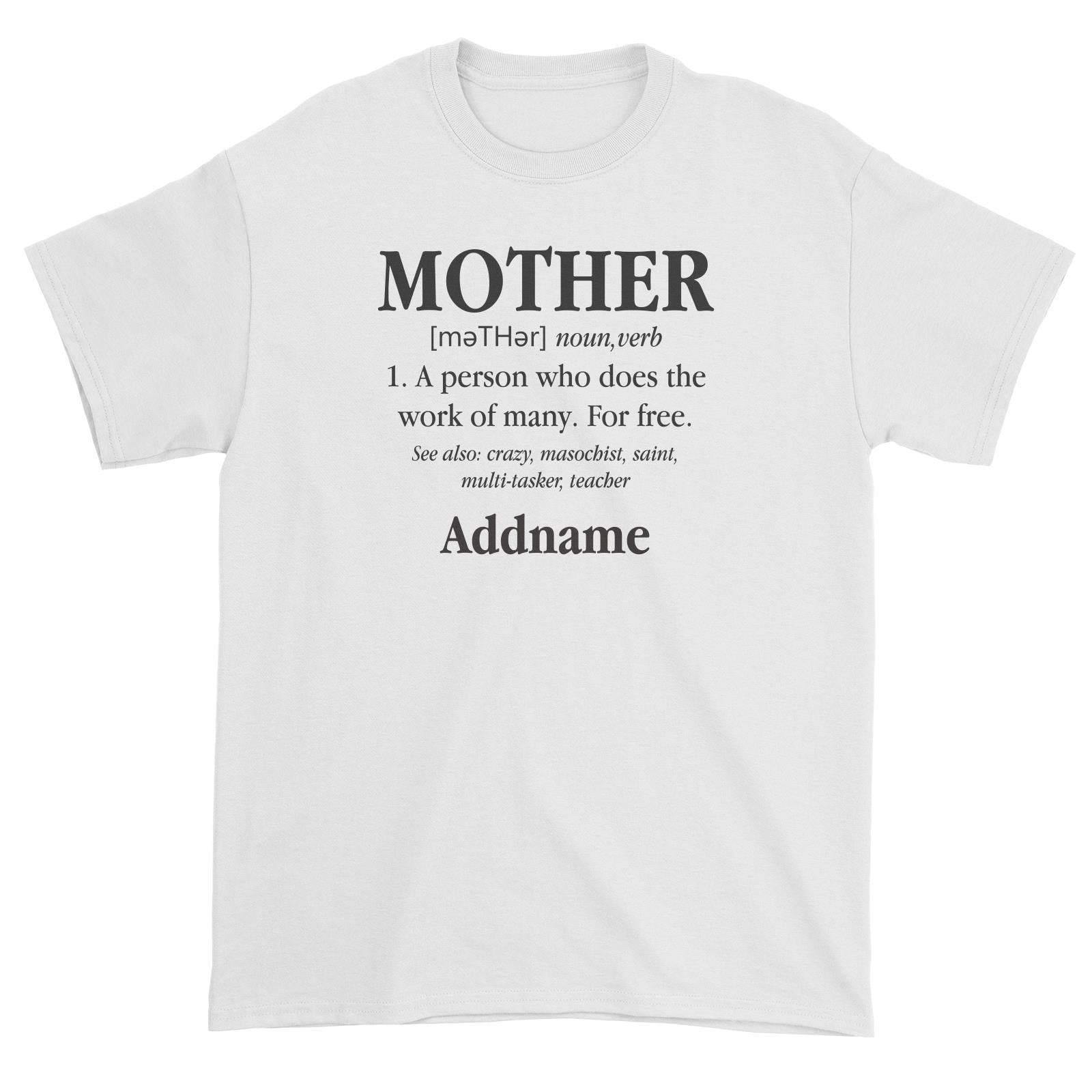 Funny Mom Quotes Mother Meaning A Person Who Does The Work Of Many For Free Addname Unisex T-Shirt