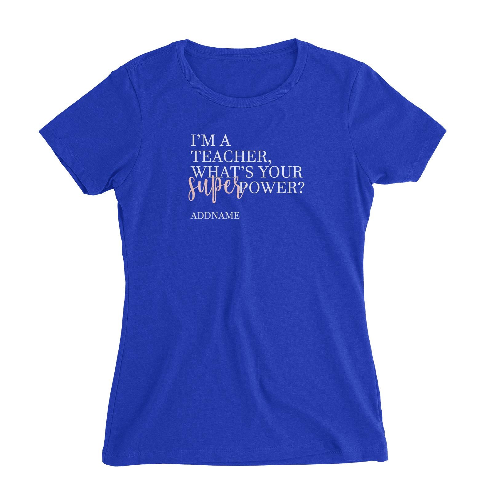 Super Teachers Pink I'm A teacher What's Your Superpower Addname Women's Slim Fit T-Shirt