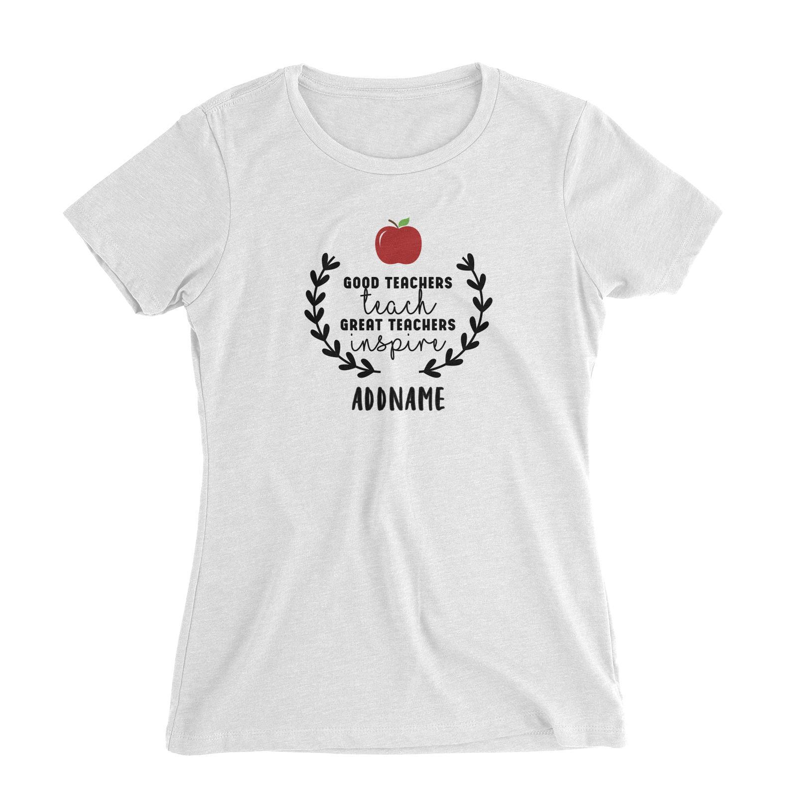 Great Teachers Good Teachers Teach Great Teachers Inspire Addname Women's Slim Fit T-Shirt