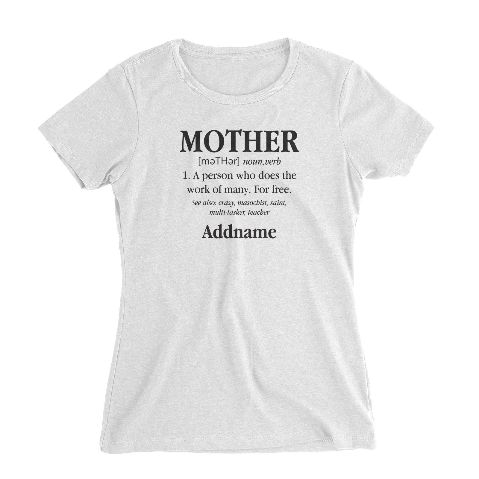 Funny Mom Quotes Mother Meaning A Person Who Does The Work Of Many For Free Addname Women's Slim Fit T-Shirt